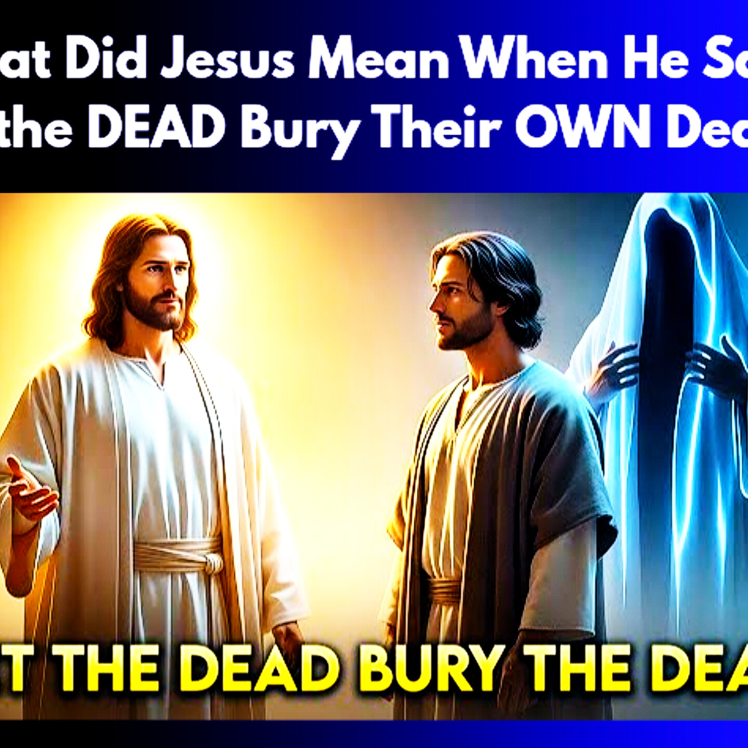 What Did Jesus Mean When He Said “Let the DEAD Bury Their OWN Dead”? Bible Stories. episode artwork
