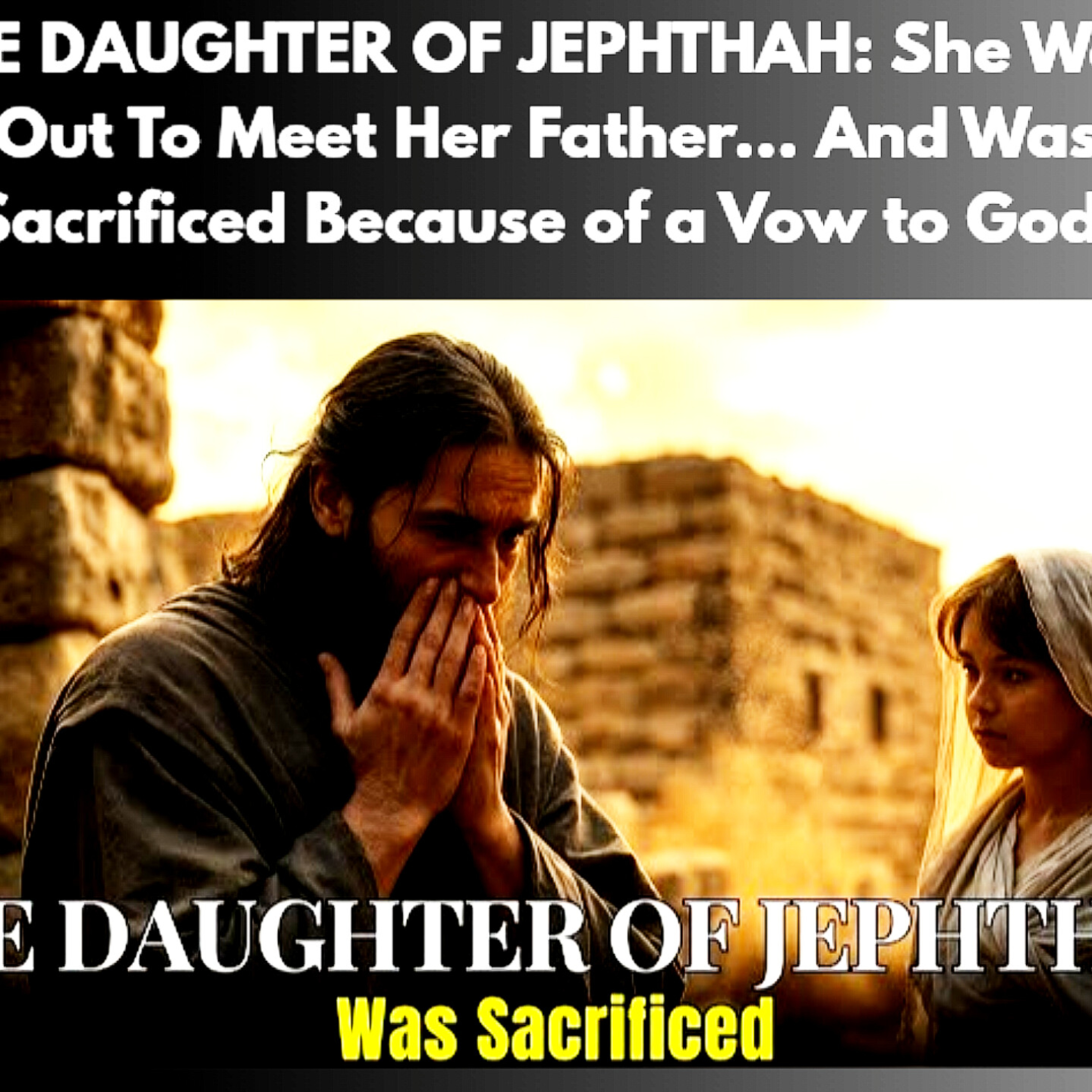 THE DAUGHTER OF JEPHTHAH: She Went Out To Meet Her Father… And Was Sacrificed Because of a Vow to God. Bible Stories. 