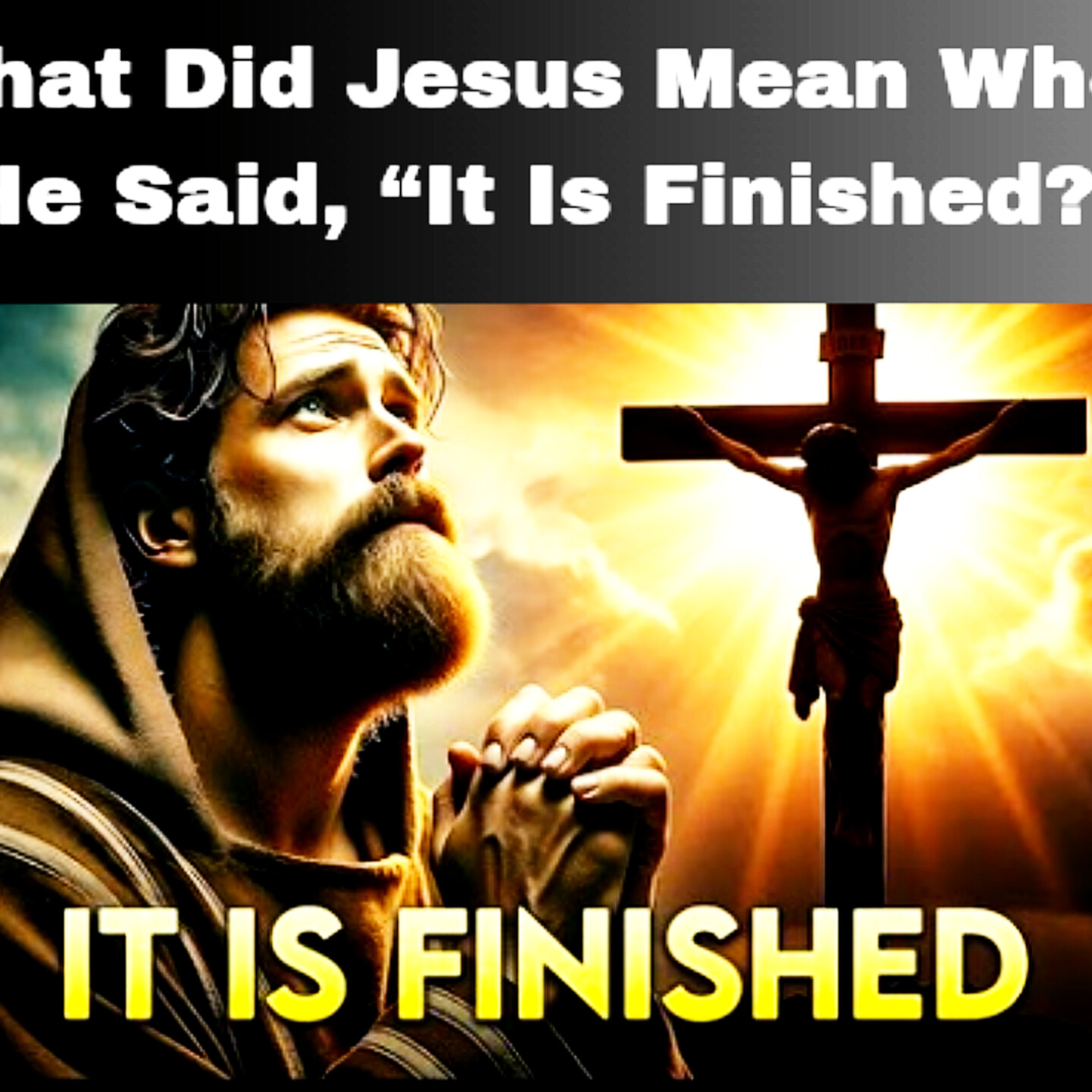 What Did Jesus Mean When He Said, “It Is Finished”? Bible Stories.  episode artwork