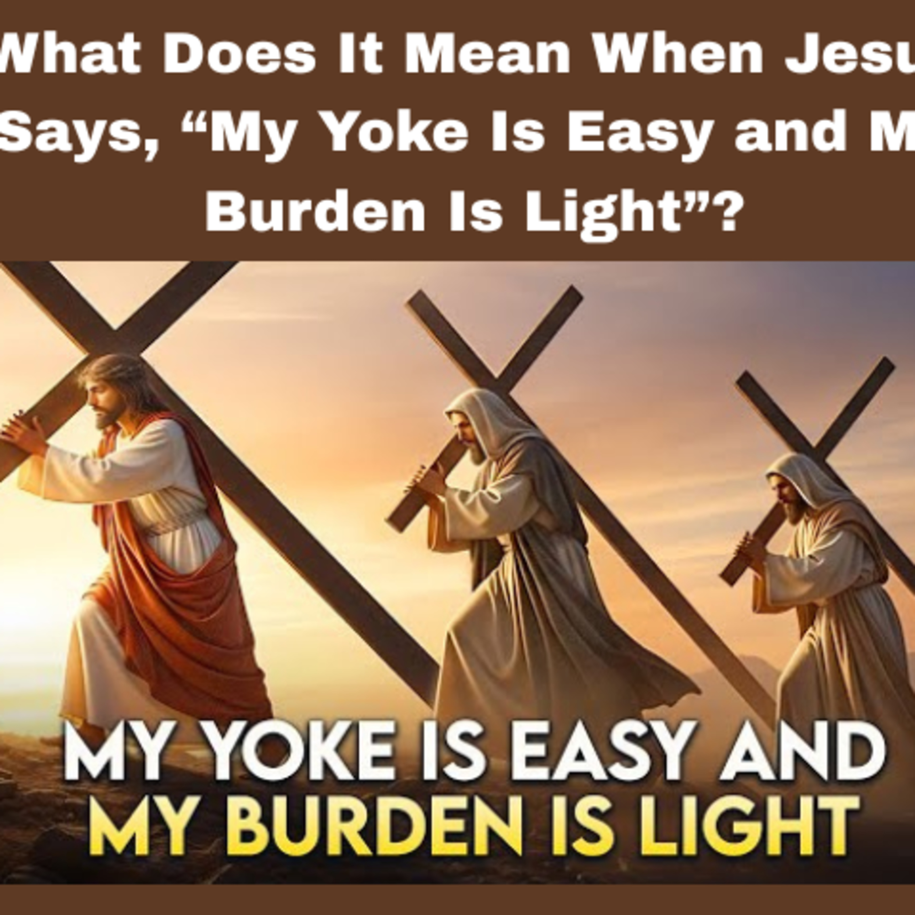 What Does It Mean When Jesus Says, “My Yoke Is Easy and My Burden Is Light”?Bible Stories.  episode artwork