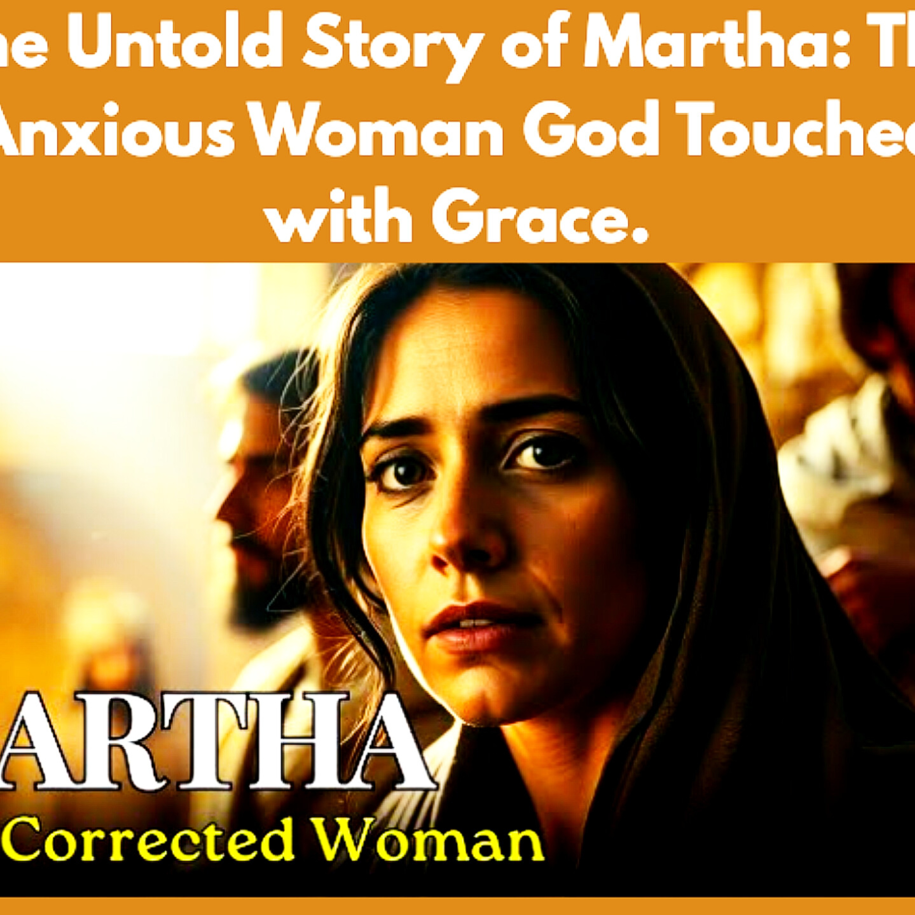The Untold Story of Martha: The Anxious Woman God Touched with Grace. Bible Stories.  episode artwork