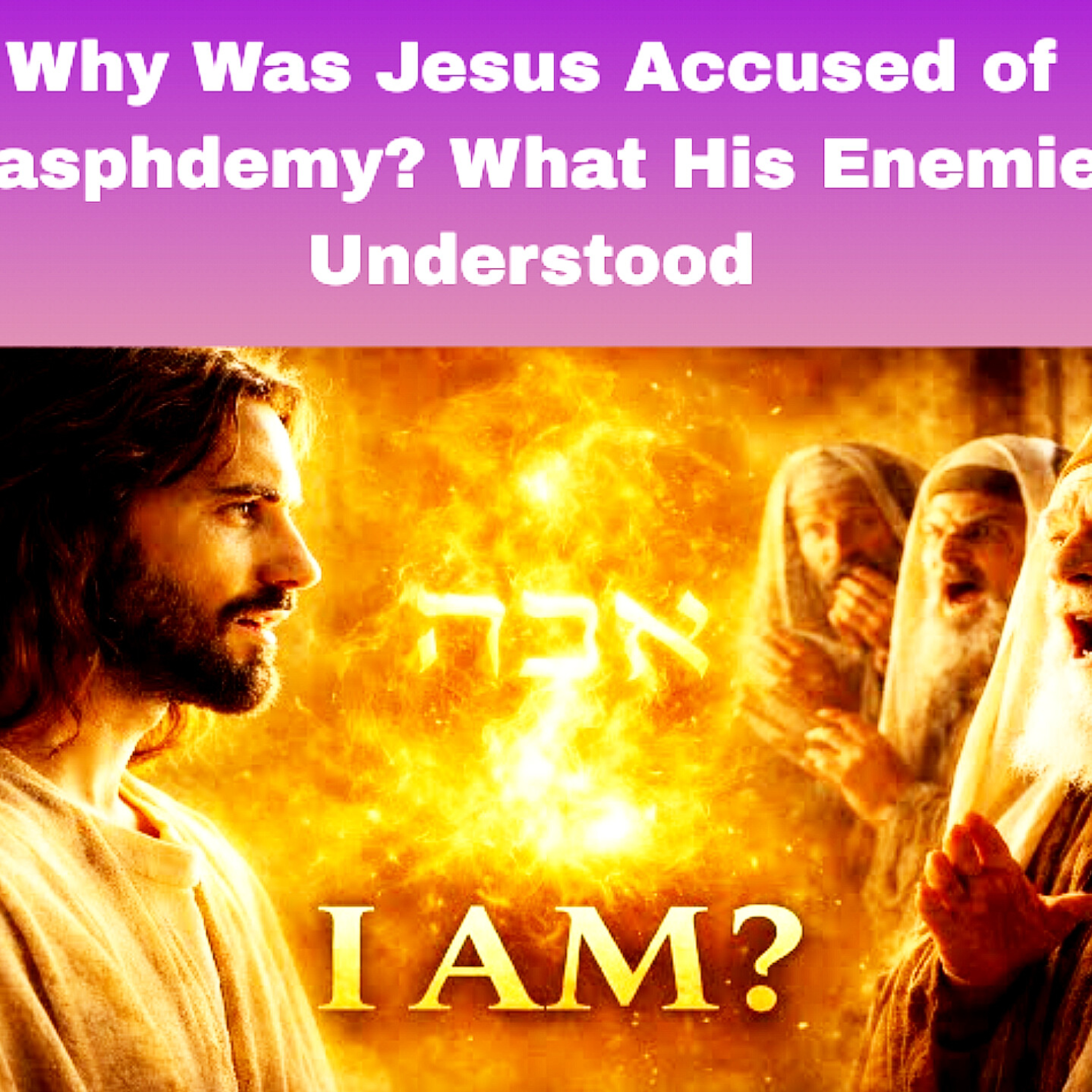 Why Was Jesus Accused of Blasphemy? What His Enemies Understood. Bible Stories.  episode artwork