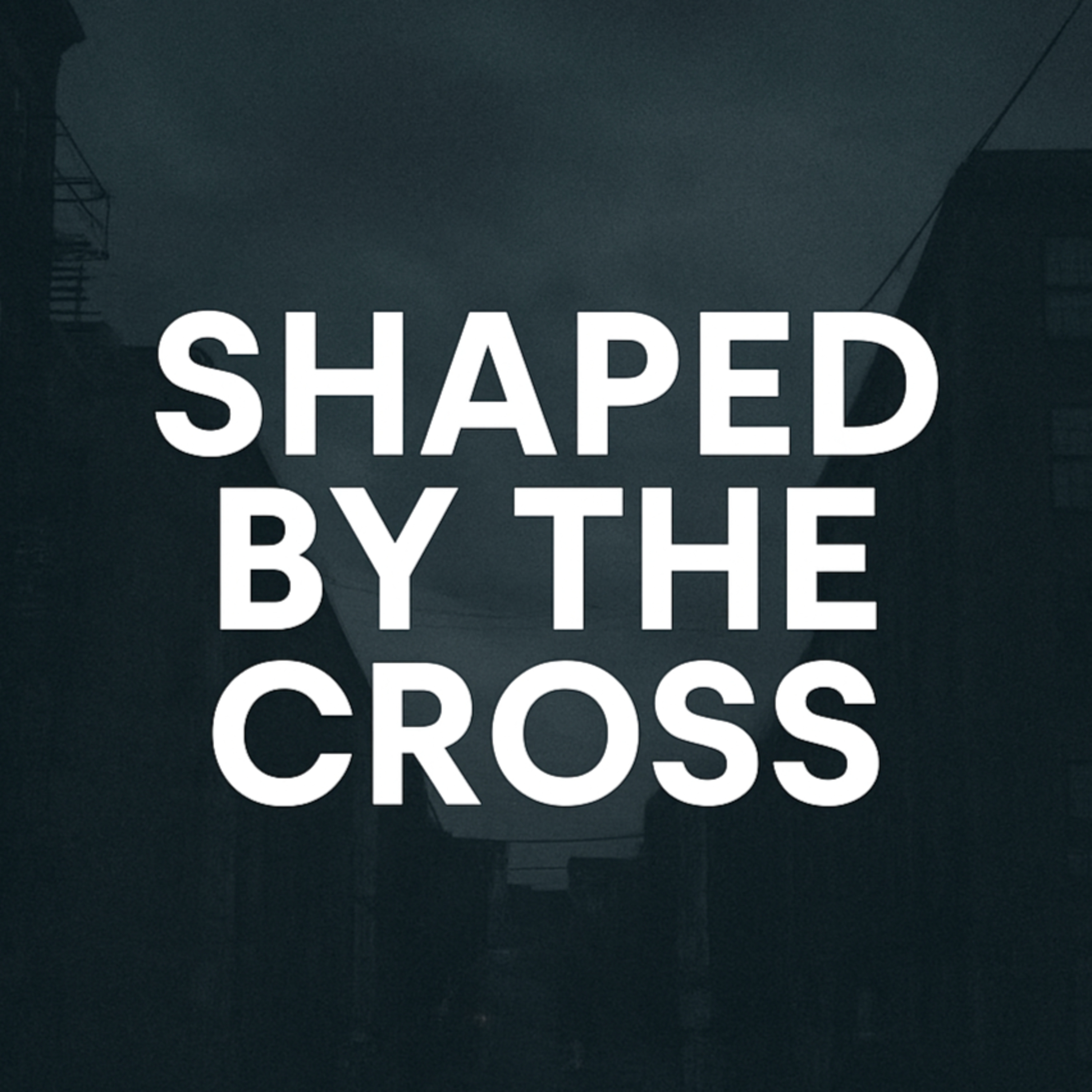 Shaped By The Cross (1 Corinthians 1:18-31) episode artwork