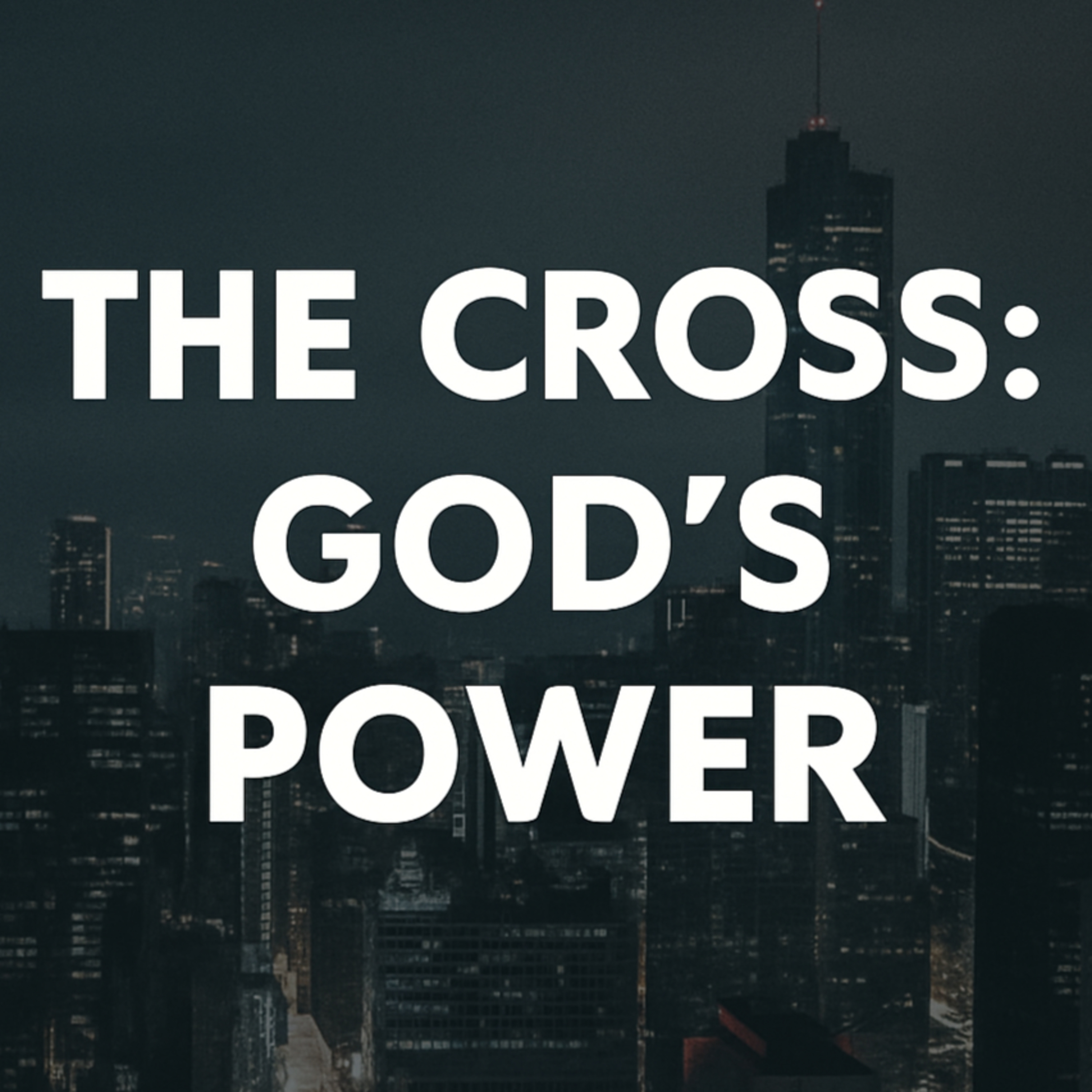 The Cross: God's Power (1 Corinthians 2:1-5) episode artwork