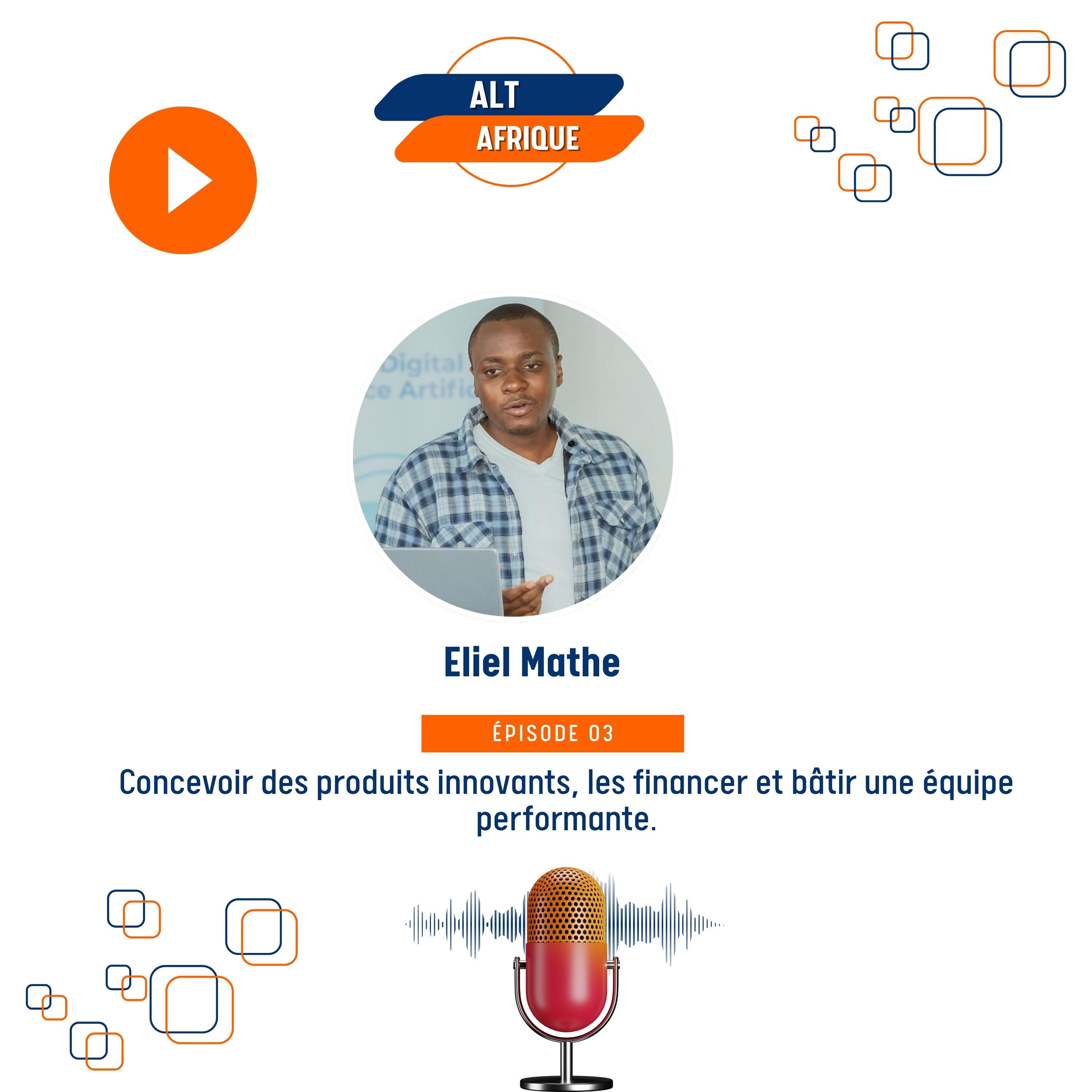 Ep03 - Concevoir des produits innovants, les financer et bâtir une équipe performante | Eliel Mathe (Gérant de Nfinic) episode artwork
