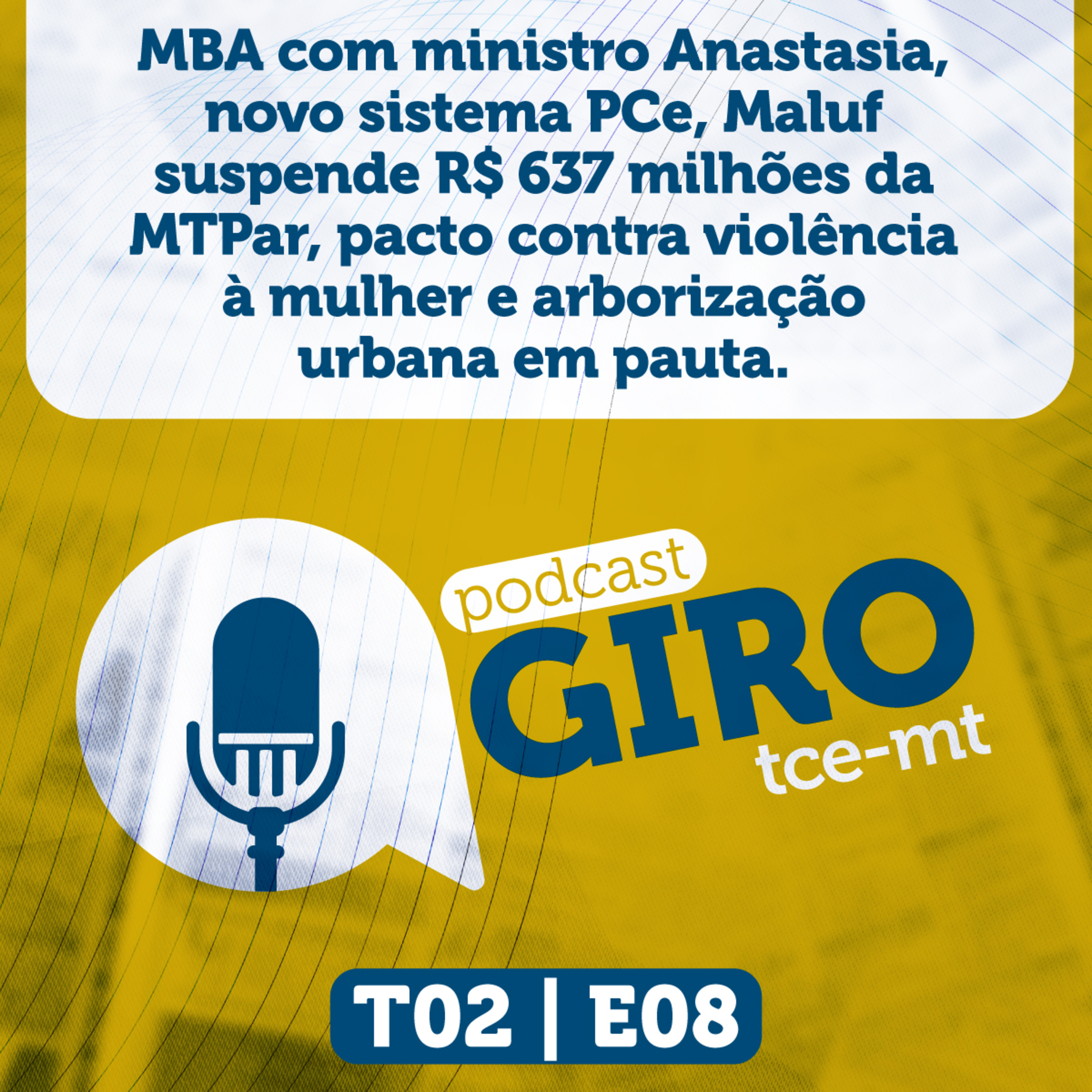 Giro TCE MT #08 (2ª Temporada): MBA com ministro Anastasia, novo sistema PCe, Maluf suspende R$ 637 milhões da MTPar, pacto contra violência à mulher e arborização urbana em pauta. episode artwork
