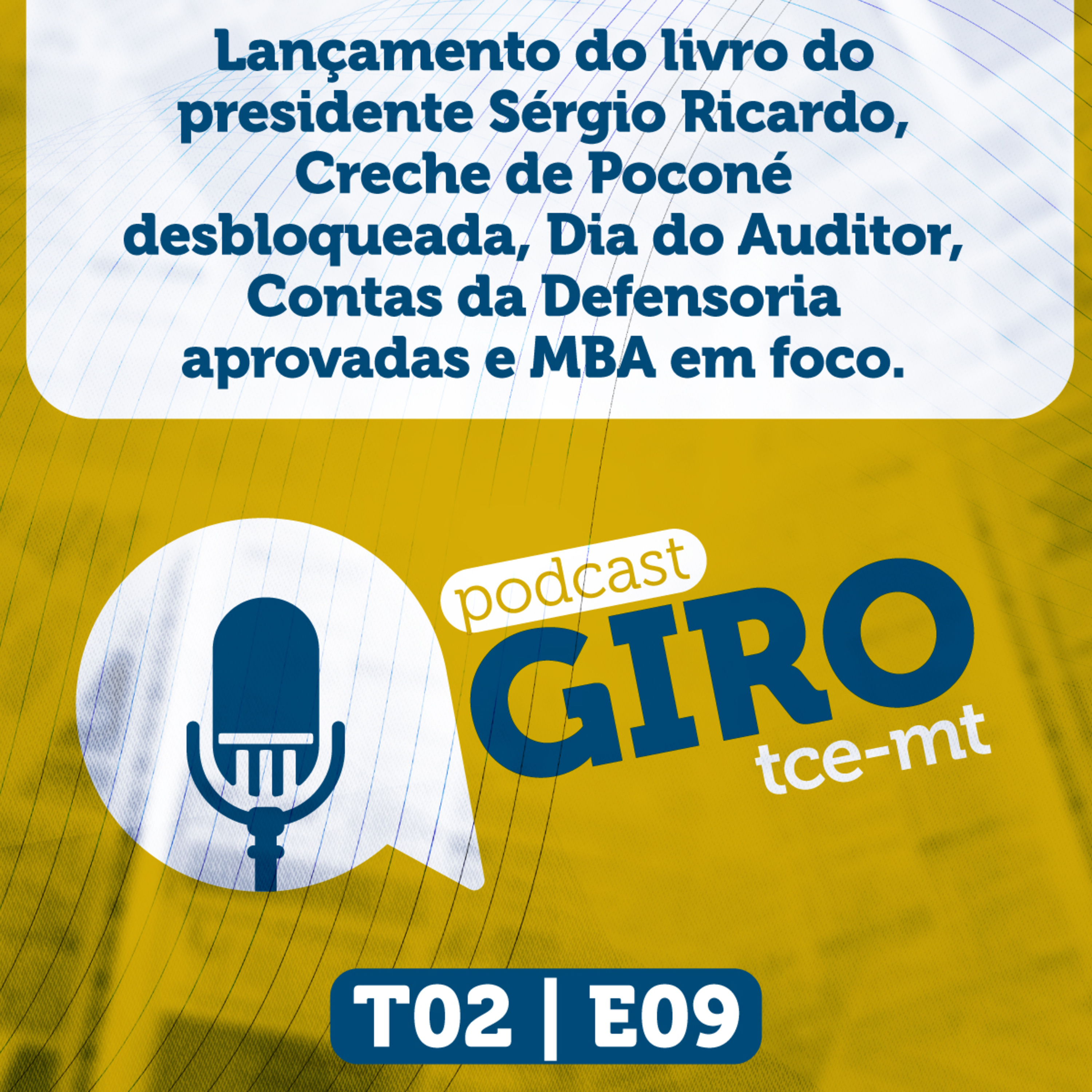 Giro TCE MT #09 (2ª Temporada): lançamento do livro do presidente Sérgio Ricardo, creche de Poconé desbloqueada, Dia do Auditor, contas da Defensoria aprovadas e MBA em foco. episode artwork