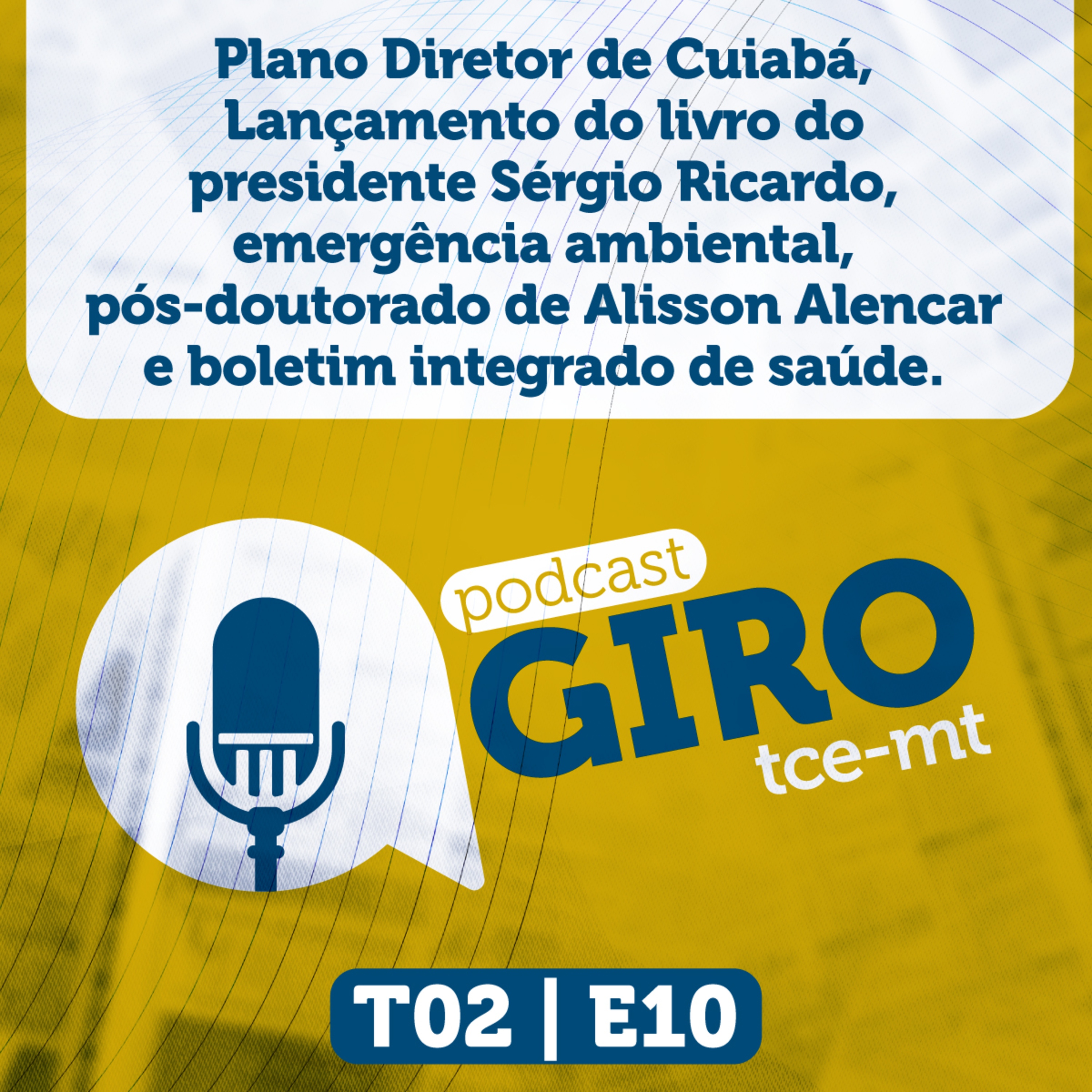 Giro TCE MT #10 (2ª Temporada): lançamento do livro do presidente Sérgio Ricardo, Plano Diretor de Cuiabá, emergência ambiental, pós-doutorado de Alisson Alencar e boletim integrado de saúde. episode artwork