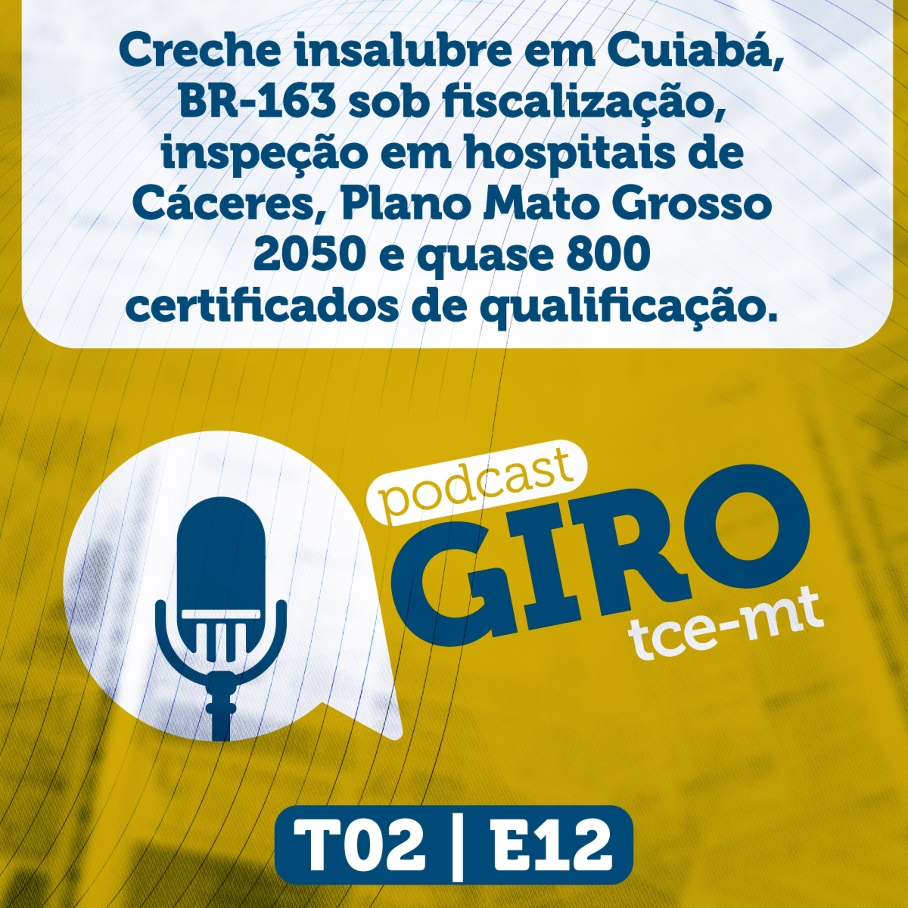 Giro TCE MT #12 (2ª Temporada): creche insalubre em Cuiabá, BR-163 sob fiscalização, inspeção em hospitais de Cáceres, Plano Mato Grosso 2050 e quase 800 certificados de qualificação. episode artwork