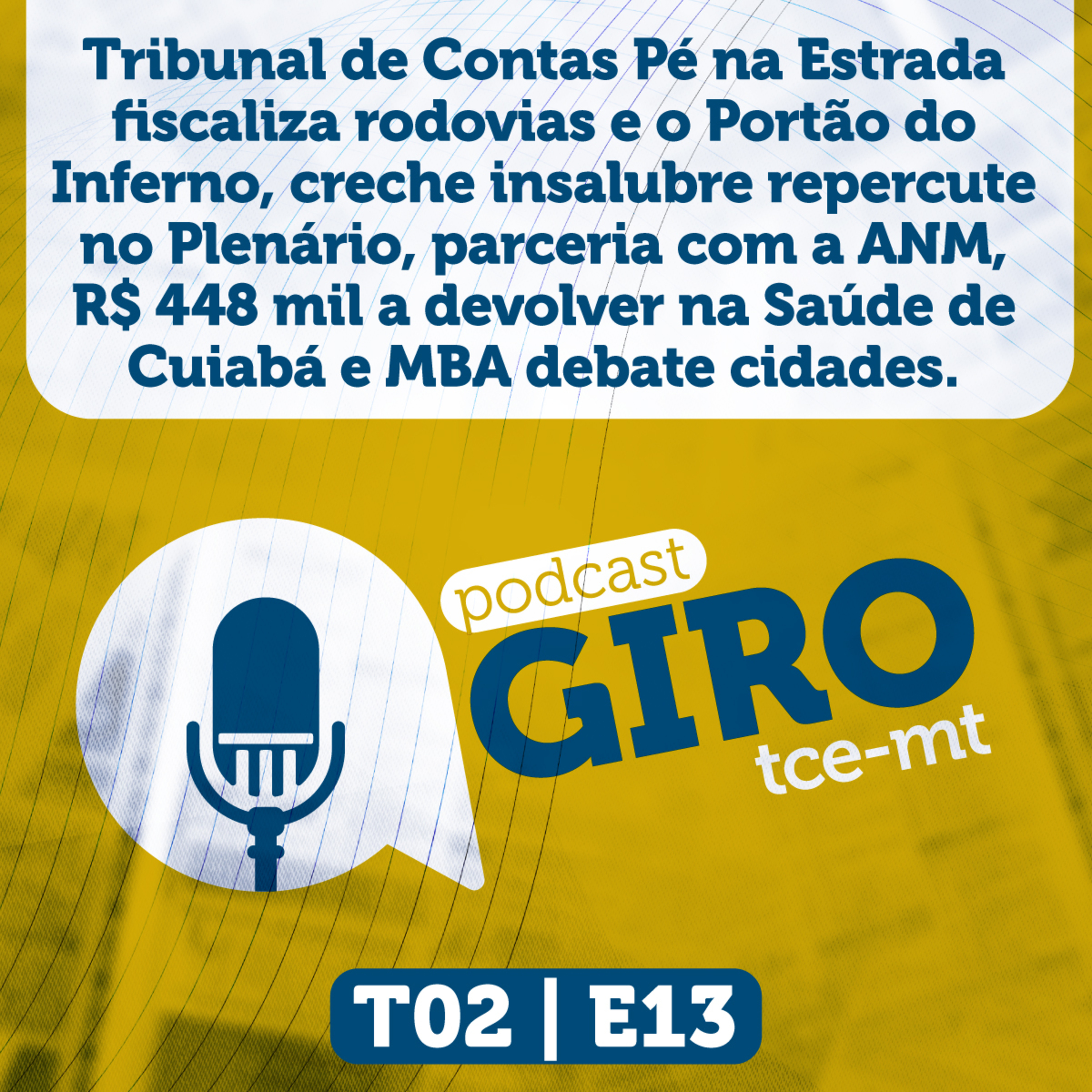 Giro TCE-MT E13T02: TCE Pé na Estrada fiscaliza rodovias e o Portão do Inferno, creche insalubre repercute no Plenário, parceria com a ANM, R$448 mil a devolver na Saúde de Cuiabá e MBA debate cidades episode artwork