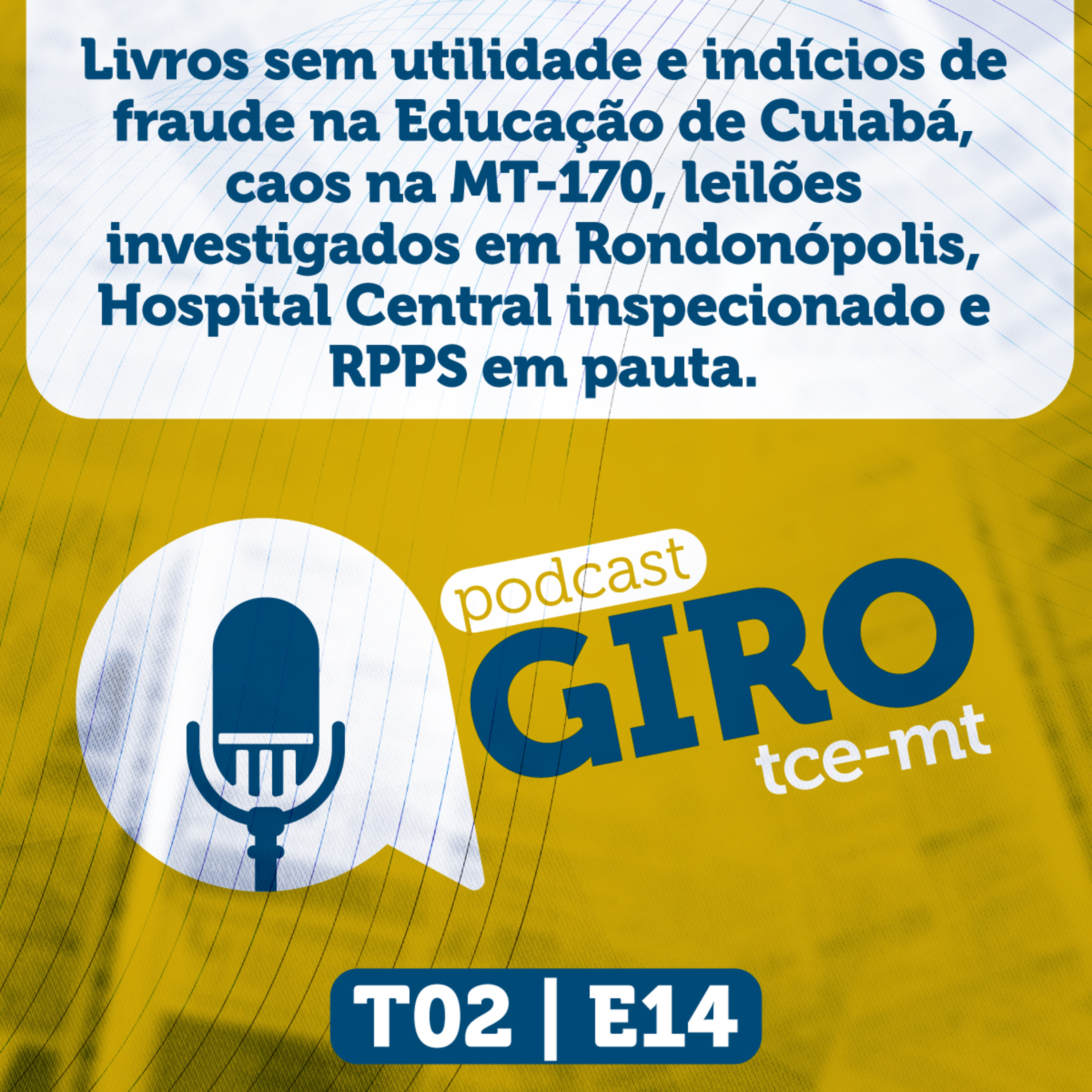 Giro TCE MT #14 (2ª Temporada): livros sem utilidade e indícios de fraude na Educação de Cuiabá, caos na MT-170, leilões investigados em Rondonópolis, Hospital Central inspecionado e RPPS em pauta. episode artwork