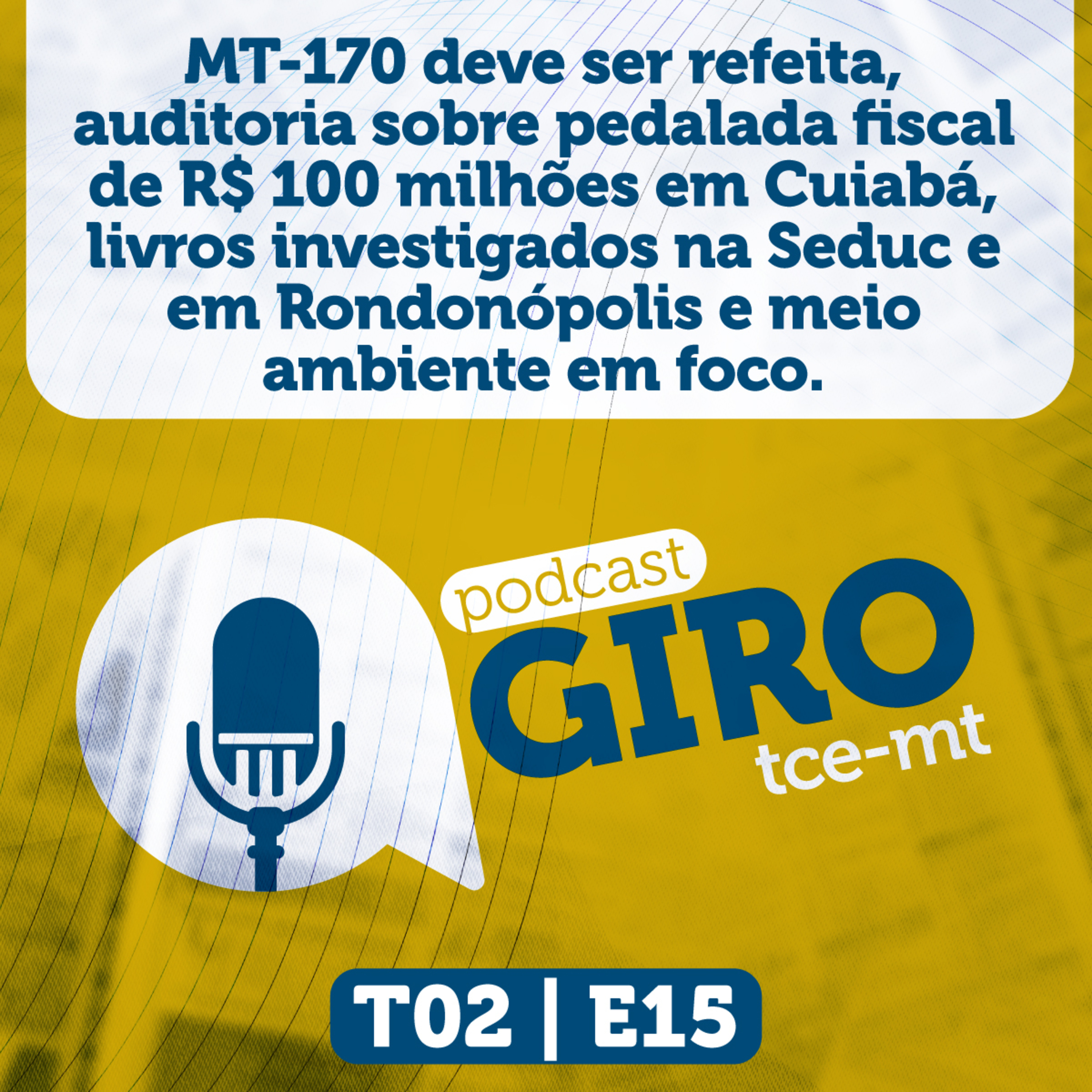 Giro TCE MT #15 (2ª Temporada): MT-170 deve ser refeita, auditoria sobre pedalada fiscal de R$ 100 milhões em Cuiabá, livros investigados na Seduc e em Rondonópolis e meio ambiente em foco. episode artwork