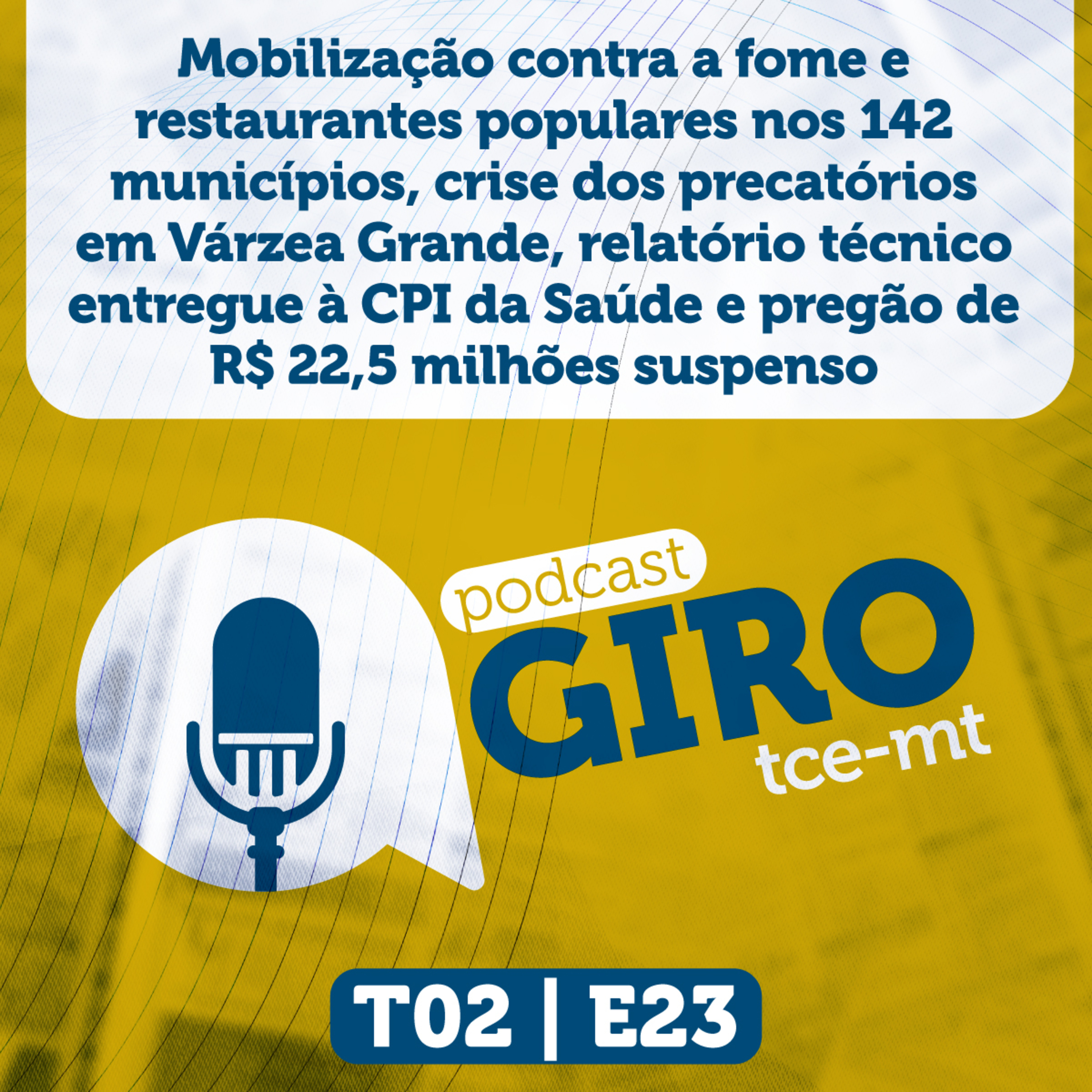 Giro #23: mobilização contra a fome e restaurantes populares nos 142 municípios, crise dos precatórios em Várzea Grande, relatório técnico entregue à CPI da Saúde e pregão de R$ 22,5 milhões suspenso. episode artwork