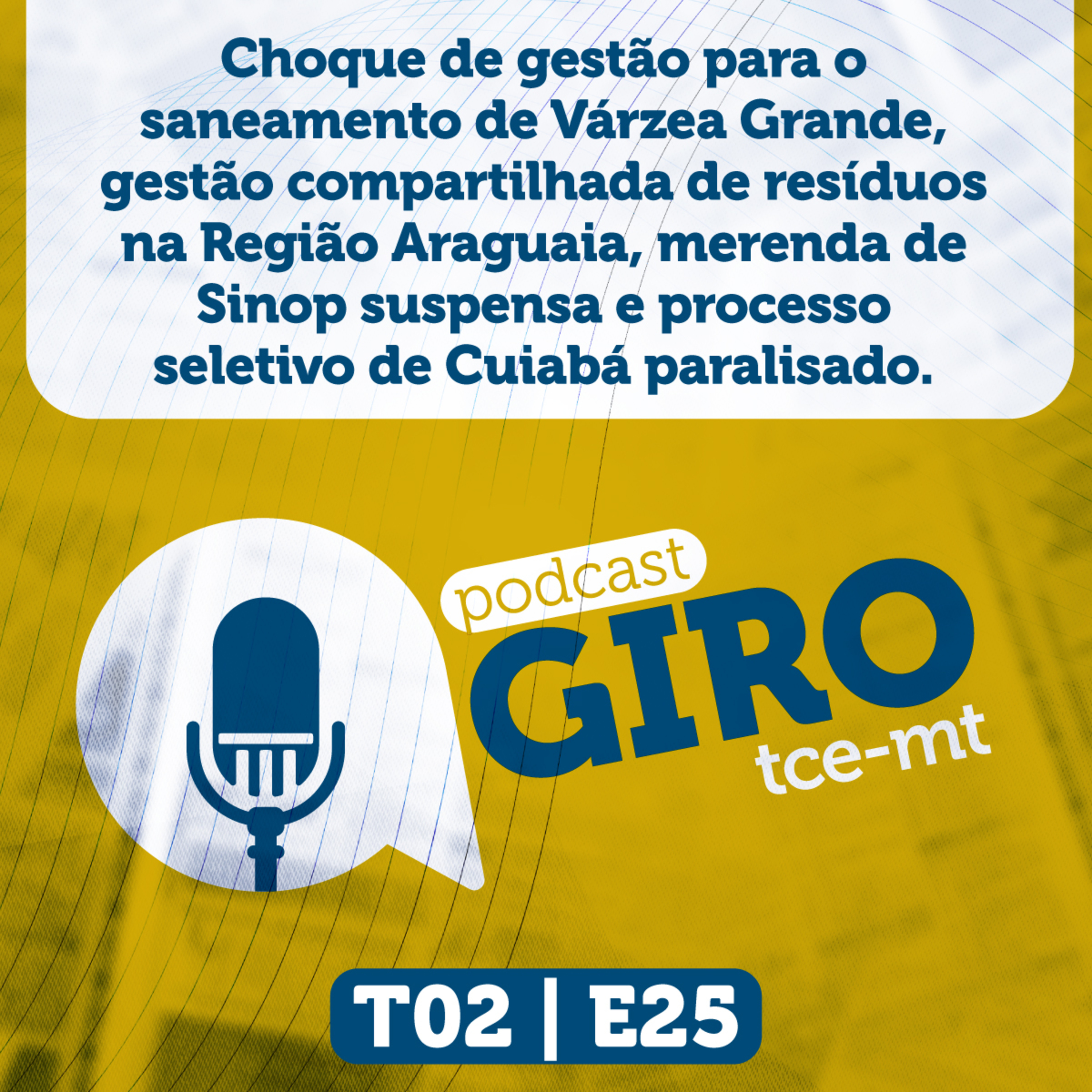 Giro TCE MT #25 (2ª Temp): choque de gestão para o saneamento de Várzea Grande, gestão compartilhada de resíduos na Região Araguaia, merenda de Sinop suspensa e processo seletivo de Cuiabá paralisado. episode artwork