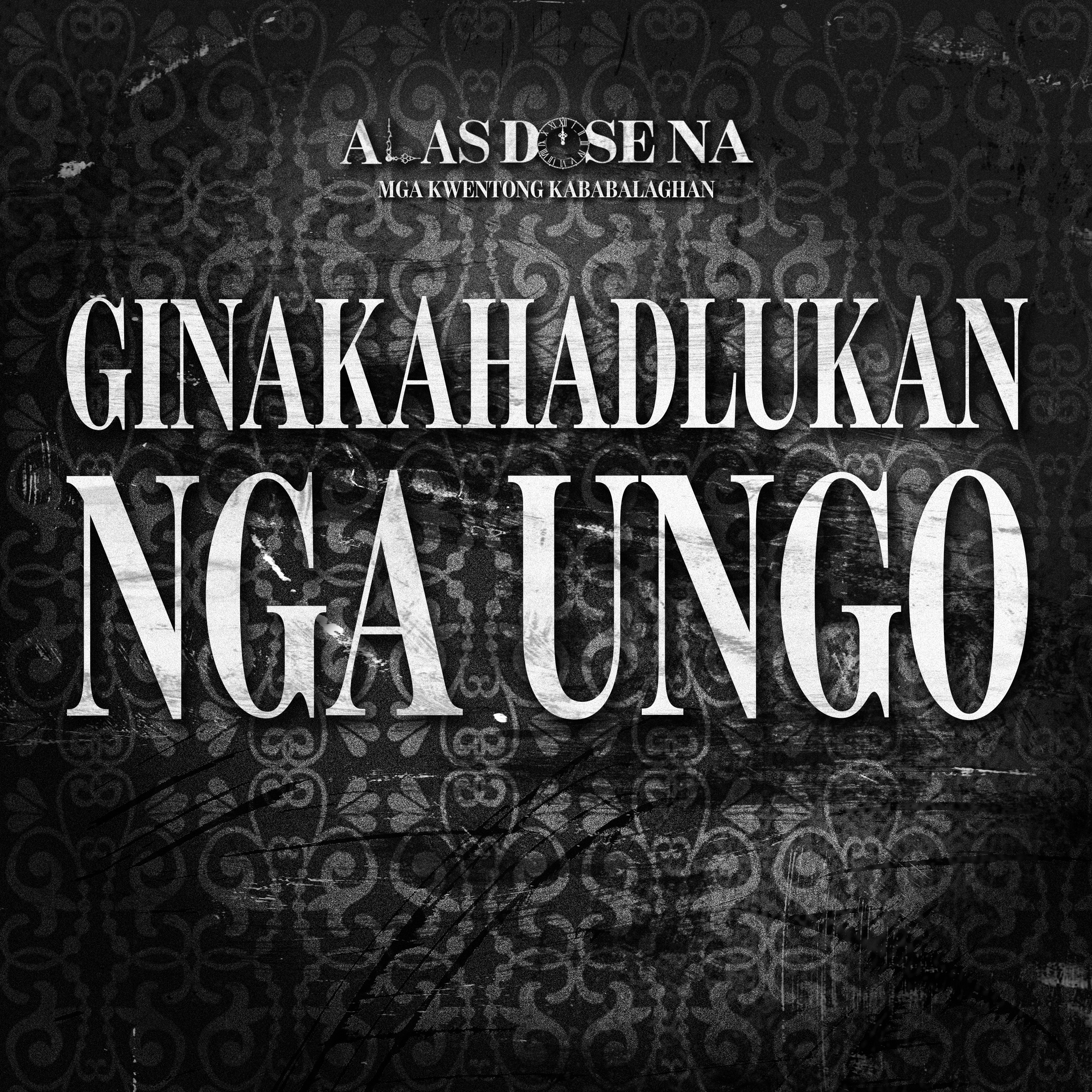 “GINAKAHADLUKAN NGA UNGO” | ALAS DOSE NA HORROR STORIES