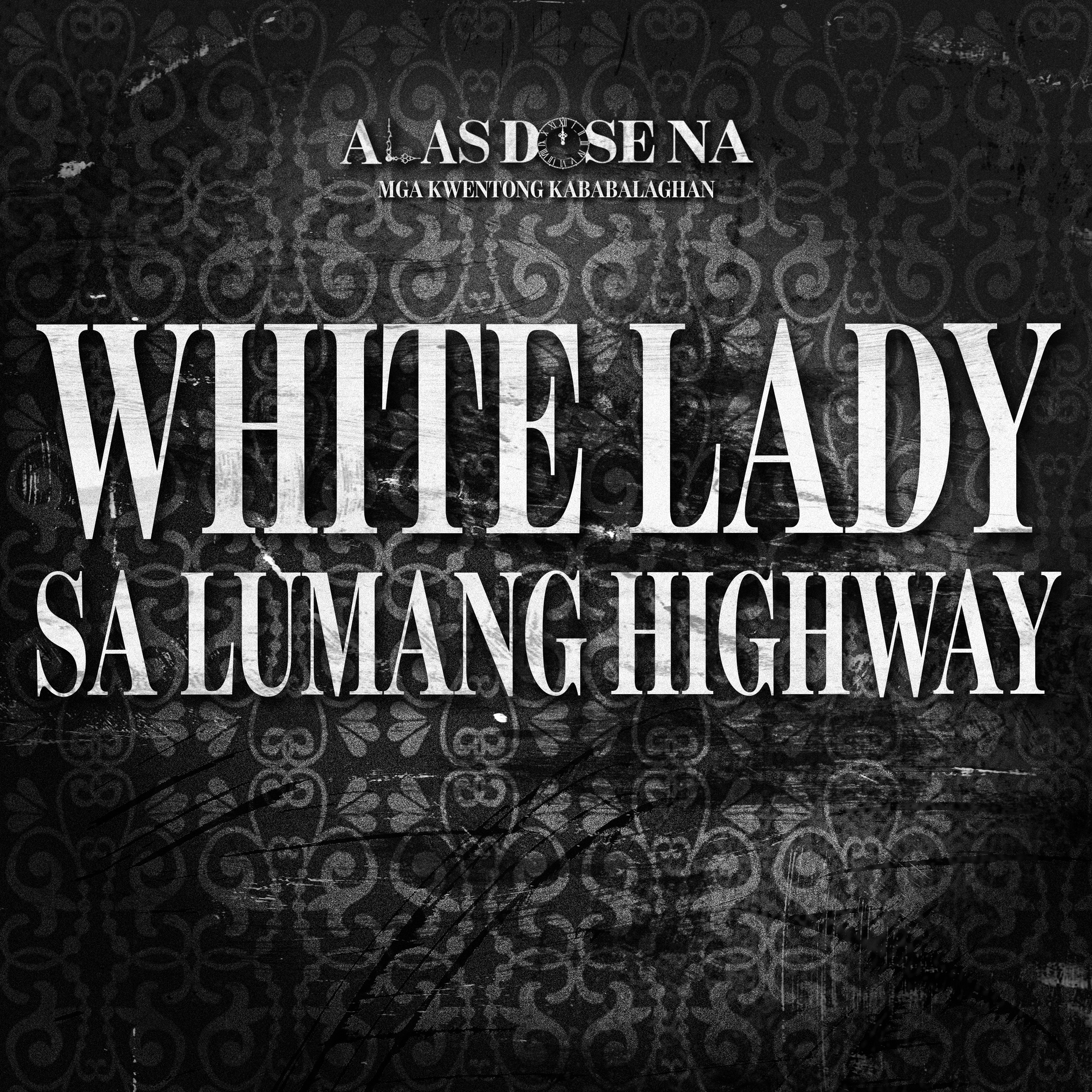 “WHITE LADY SA LUMANG HIGHWAY” | ALAS DOSE NA HORROR STORIES