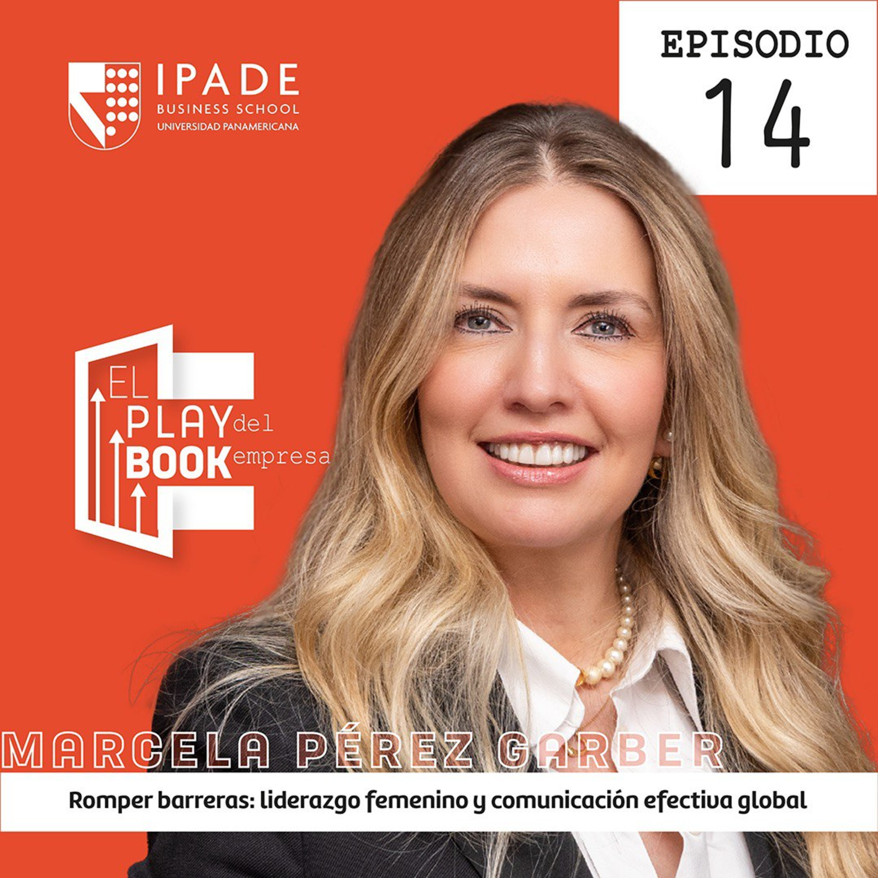 Marcela Pérez Garber - Romper barreras: liderazgo femenino y comunicación efectiva global episode artwork