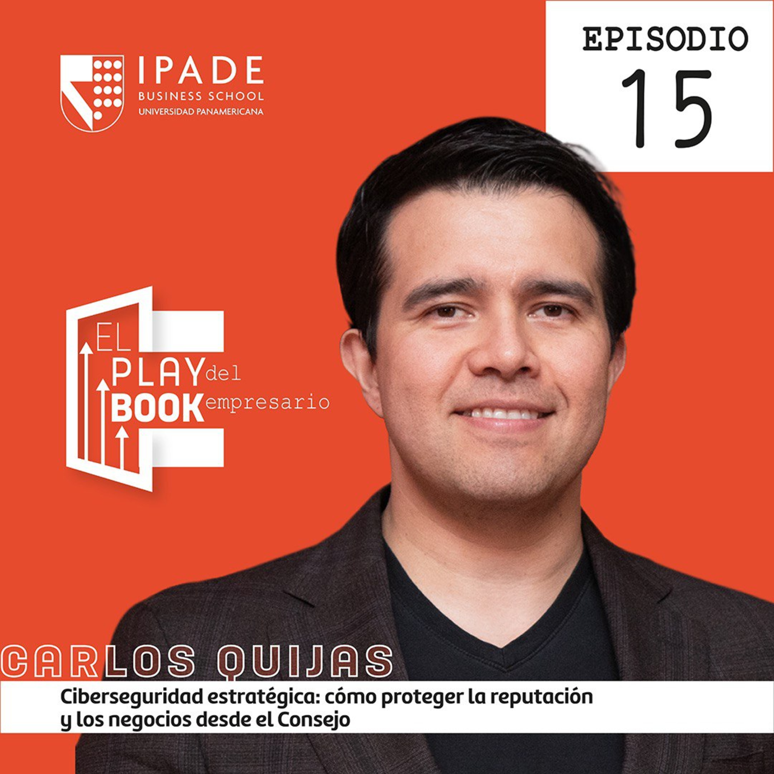Carlos Quijas – Ciberseguridad estratégica: cómo proteger la reputación y los negocios desde el Consejo episode artwork