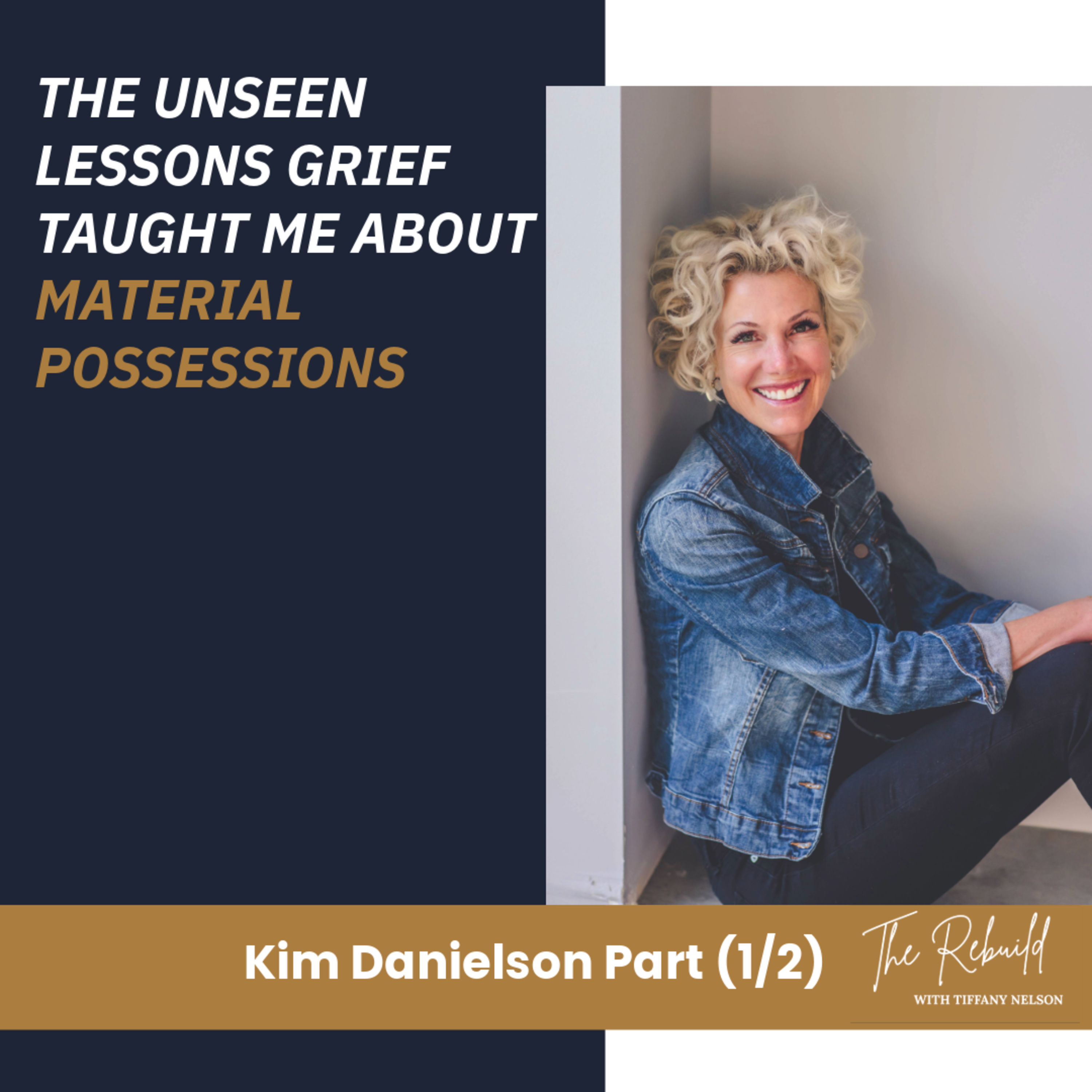 The Unseen Lessons Grief Taught Me About Material Possessions - Kim Danielson (Ep. 32) episode artwork