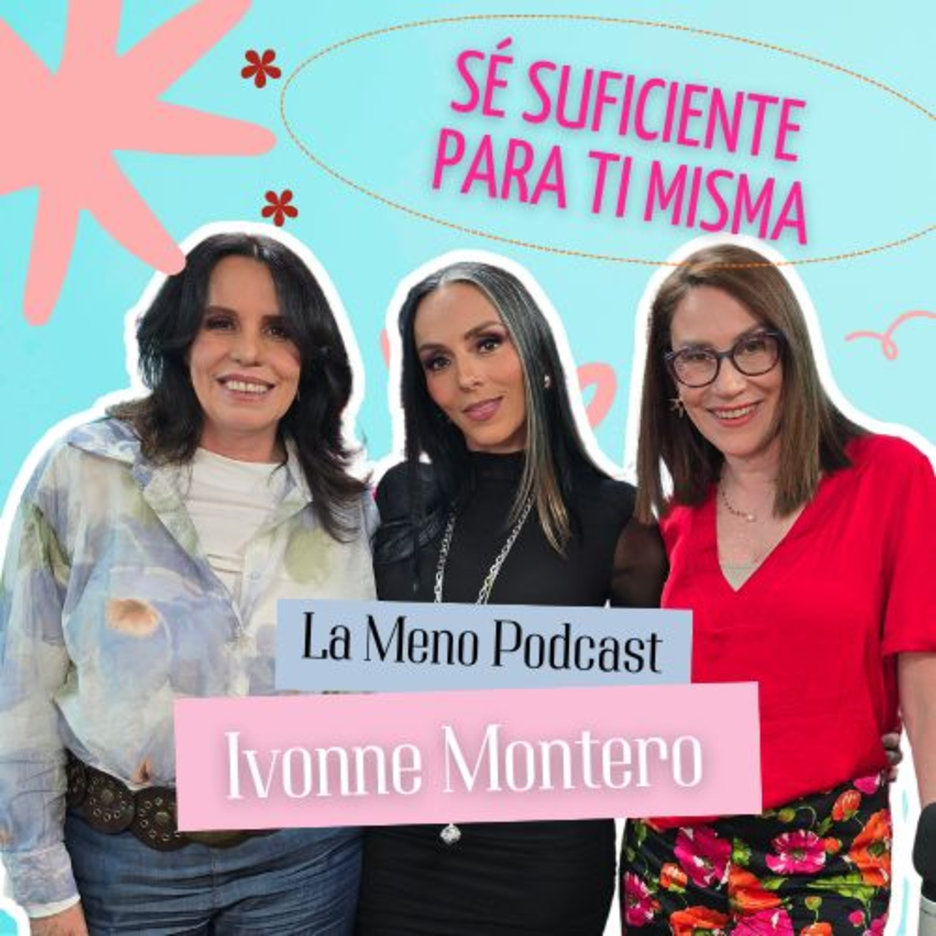 "Sé SUFICIENTE para TI misma": IVONNE MONTERO en La Meno Podcast | Menopausia
