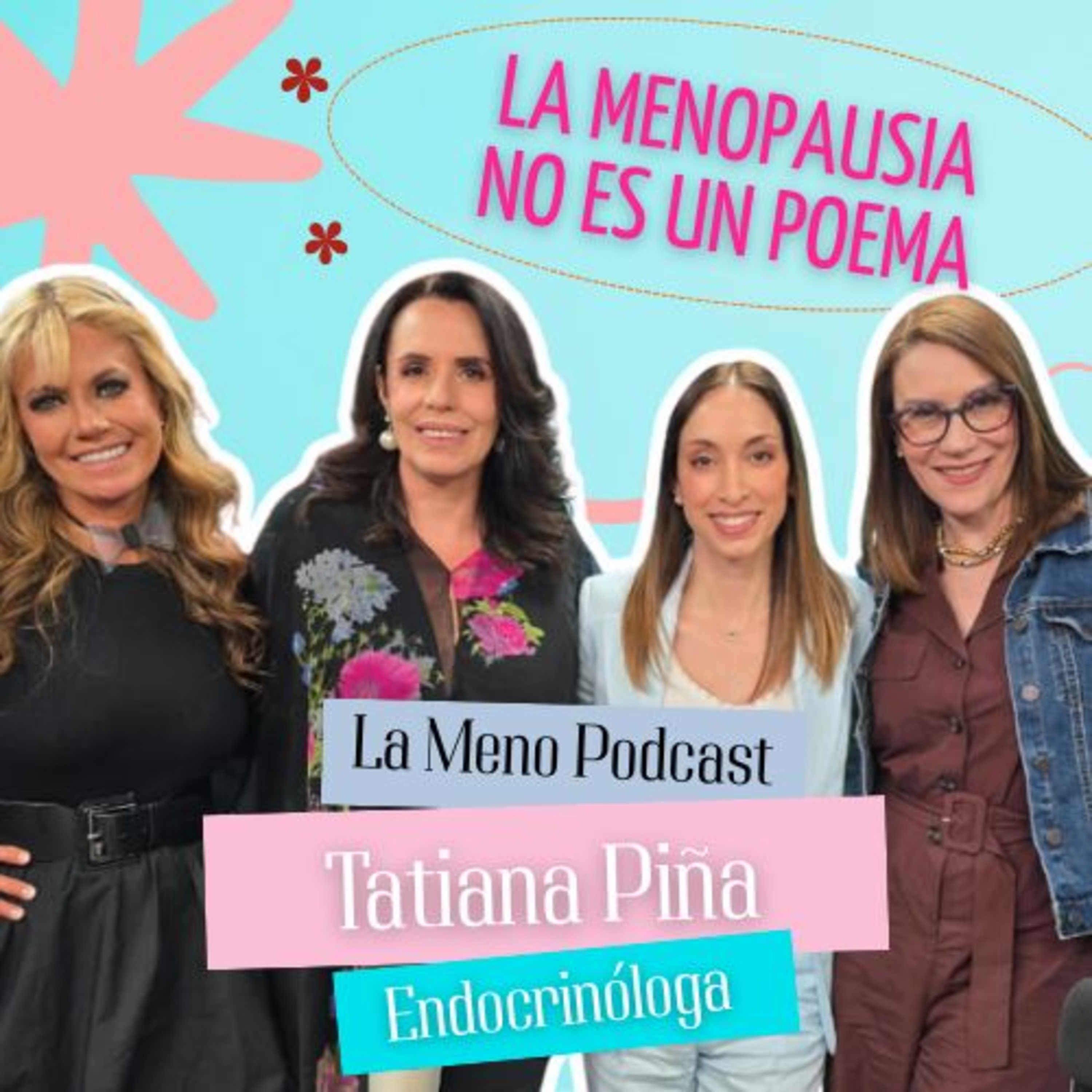"La MENOPAUSIA NO es un poema": Tatiana Piña, Endocrinóloga en LA MENO 
