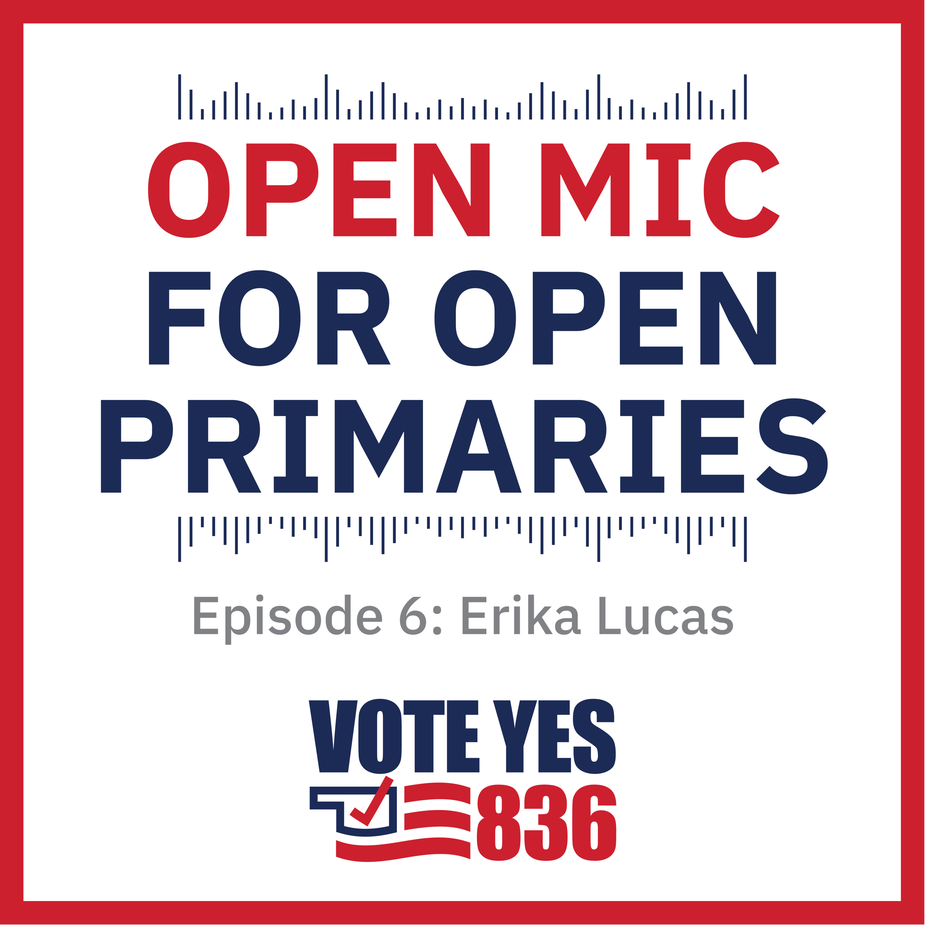 Ep 6: Open Mic for Open Primaries with Erika Lucas