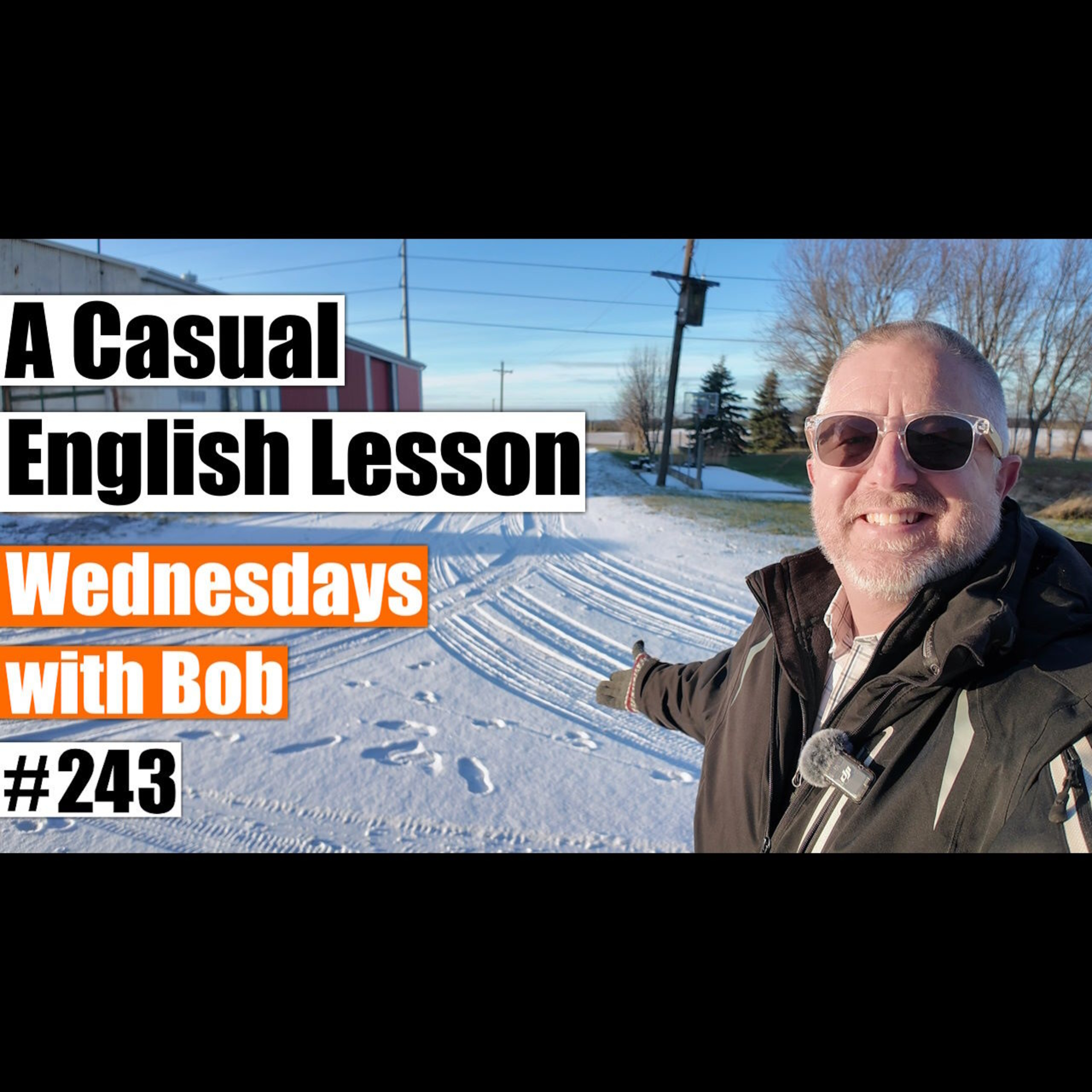A Casual English Lesson - Wednesdays with Bob #243 A Casual English Lesson - Wednesdays with Bob #243