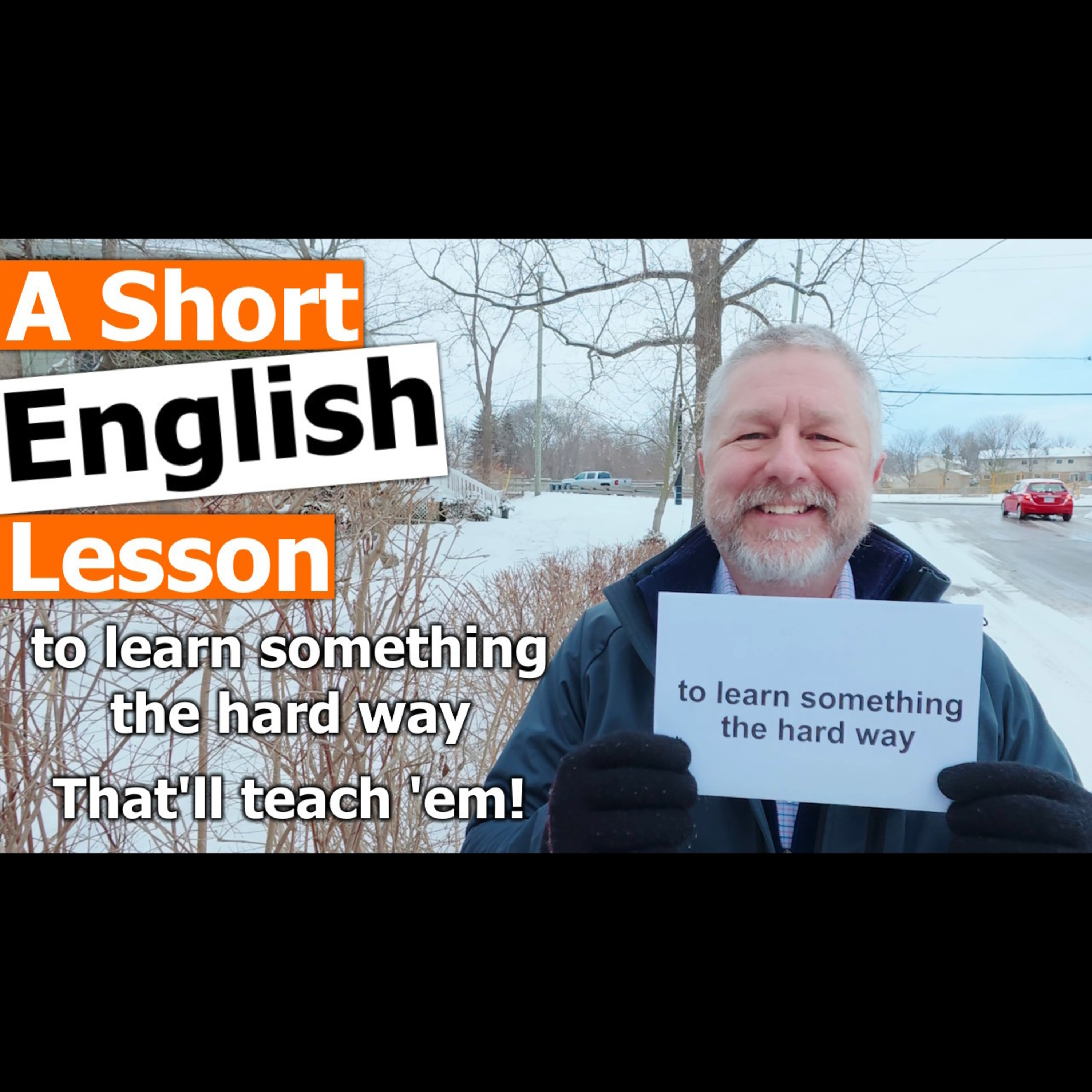Learn the English Phrases "to learn something the hard way" and "That'll teach 'em!"