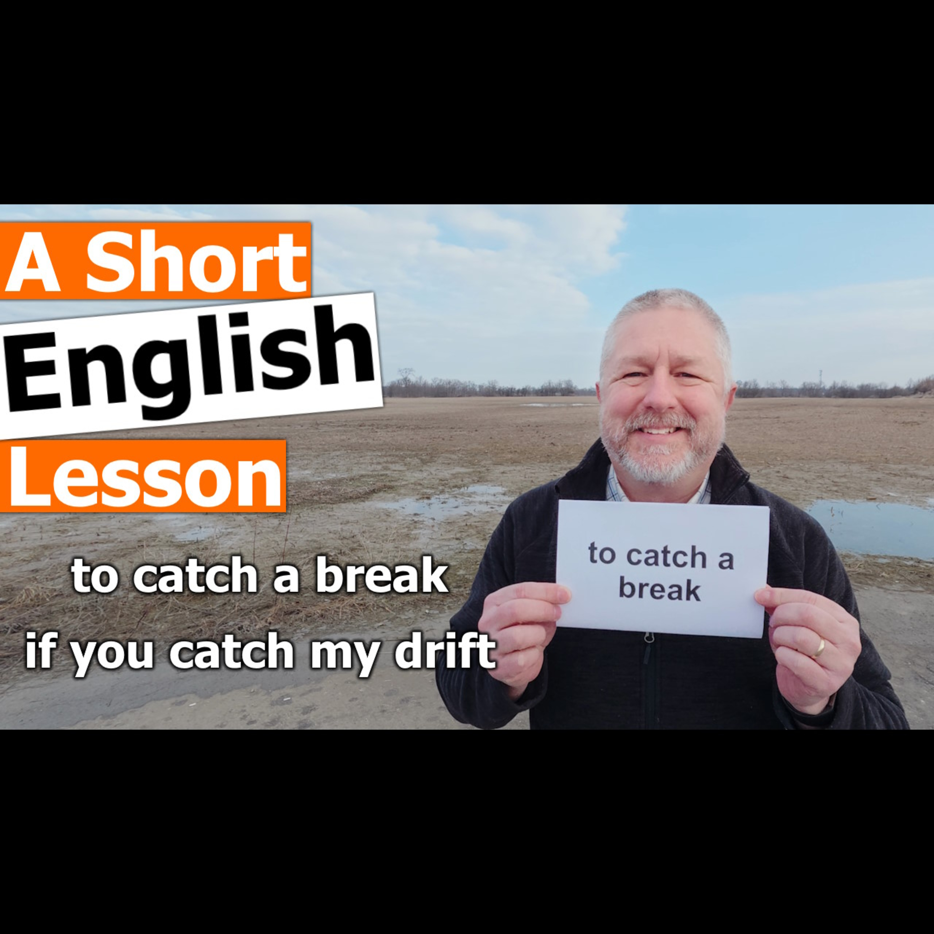 Learn the English Phrases "to catch a break" and "if you catch my drift"