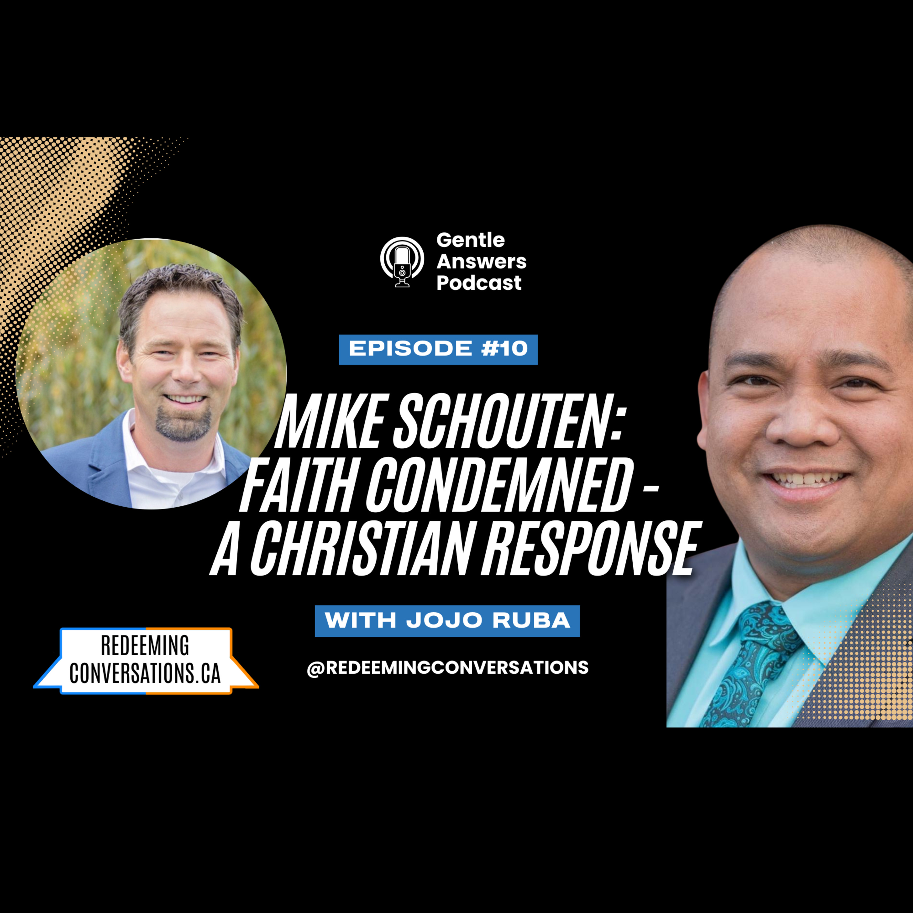 Episode 10: Faith Condemned - A Christian Response: Gentle Answers Podcast with Mike Schouten episode artwork