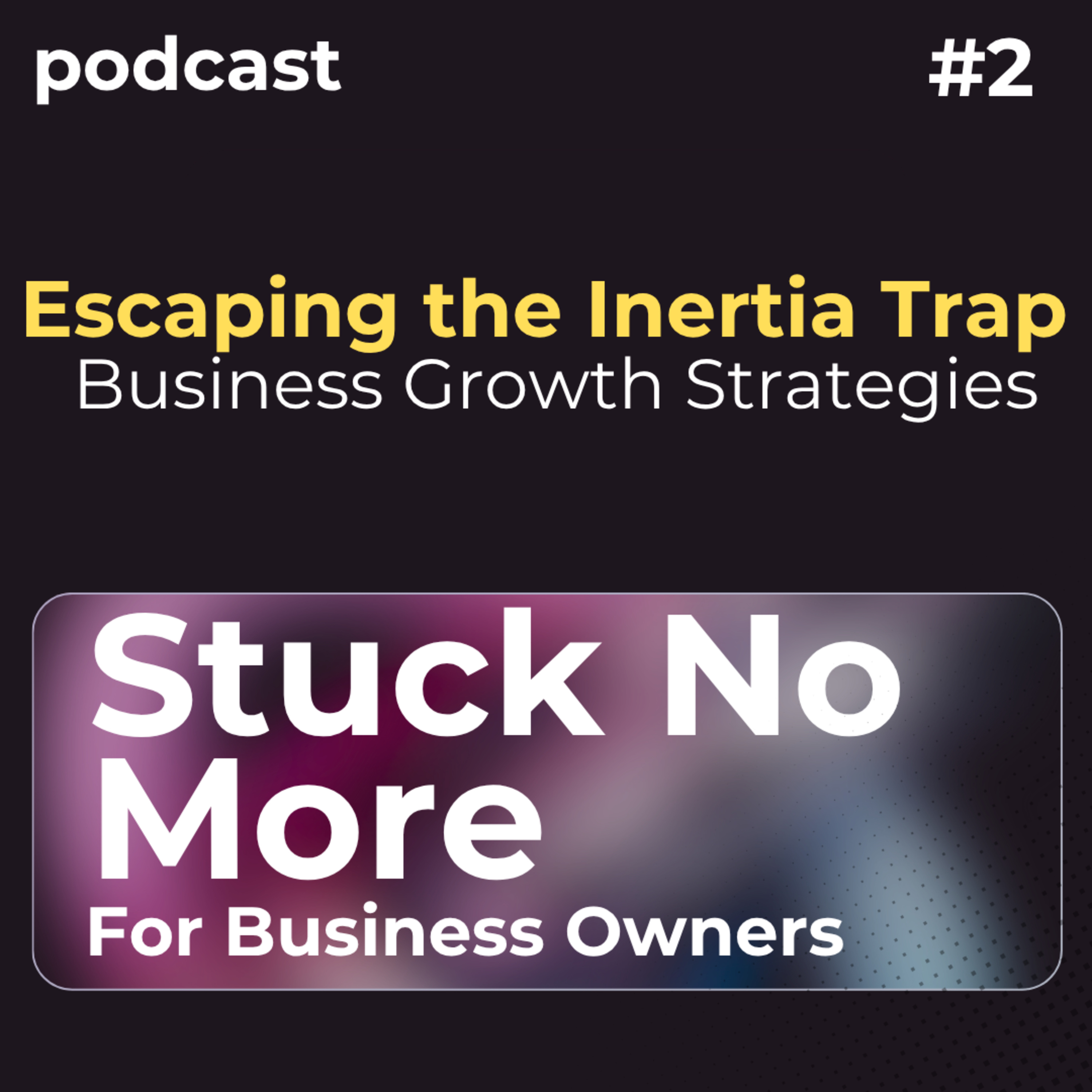 Escaping the Inertia Trap: Business Growth Strategies episode artwork