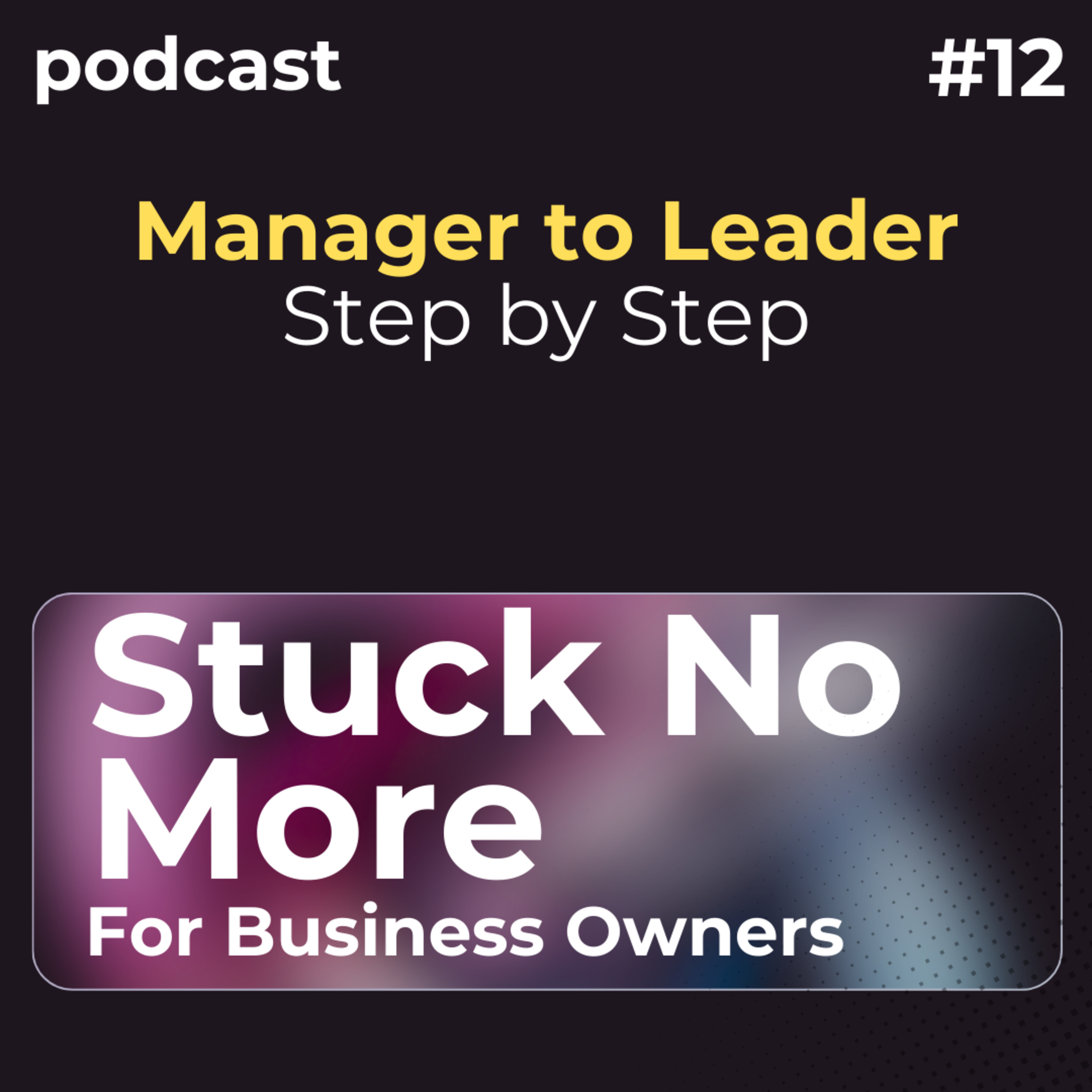 From Manager to Leader: Your Step-By-Step Leadership Journey episode artwork