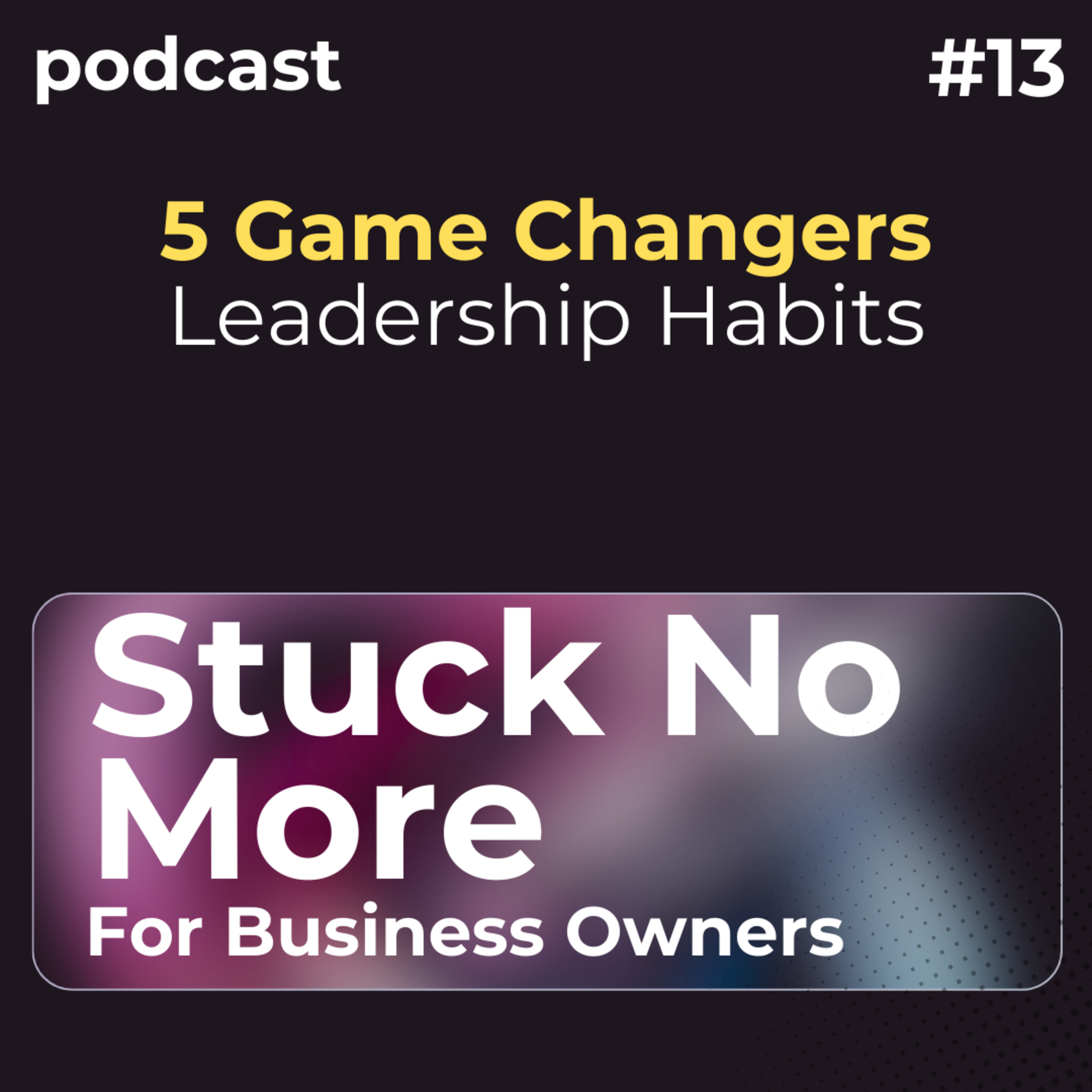 5 Game-Changing Leadership Habits for Small Business Owners episode artwork
