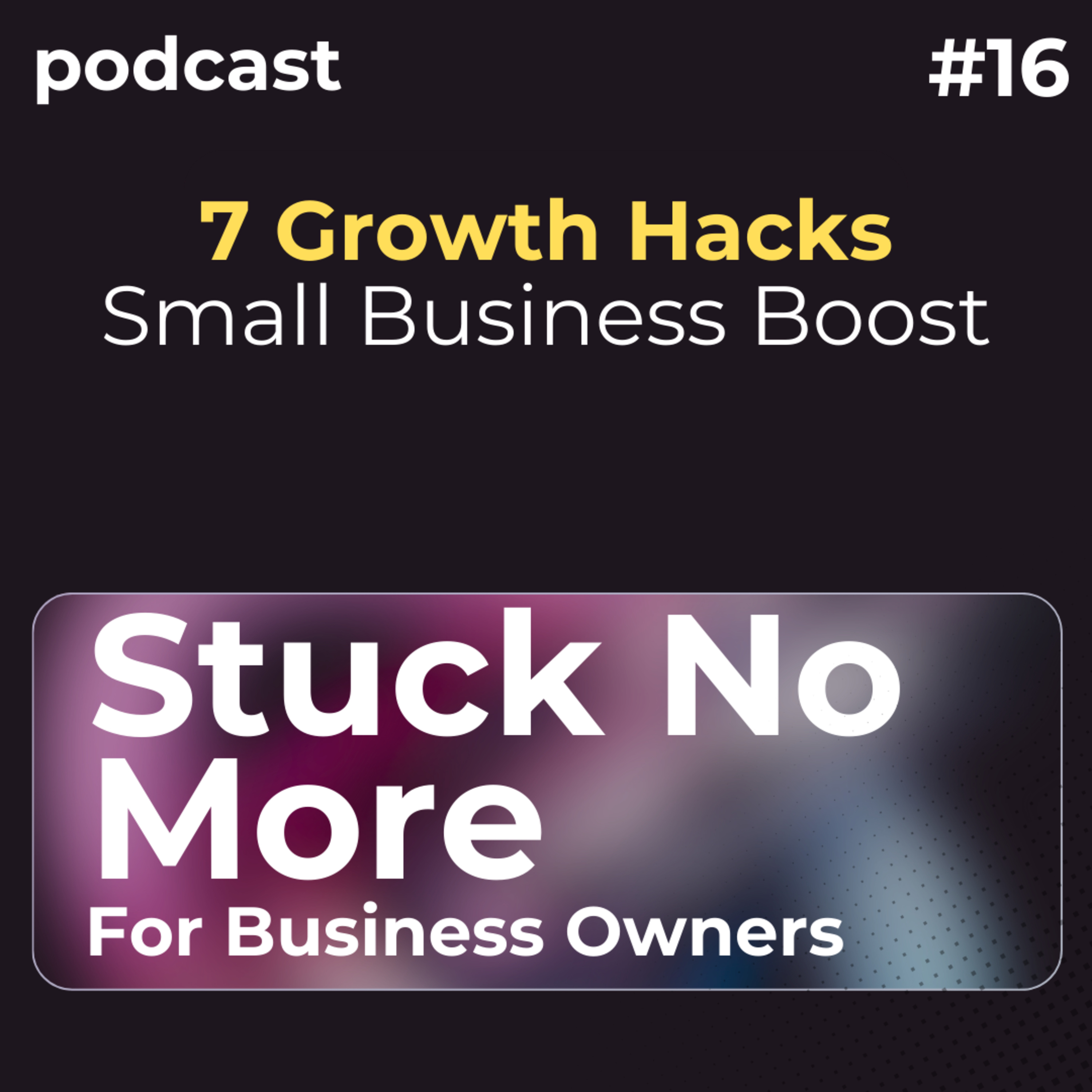 7 Growth Hacks - Small Business Success 2025 episode artwork