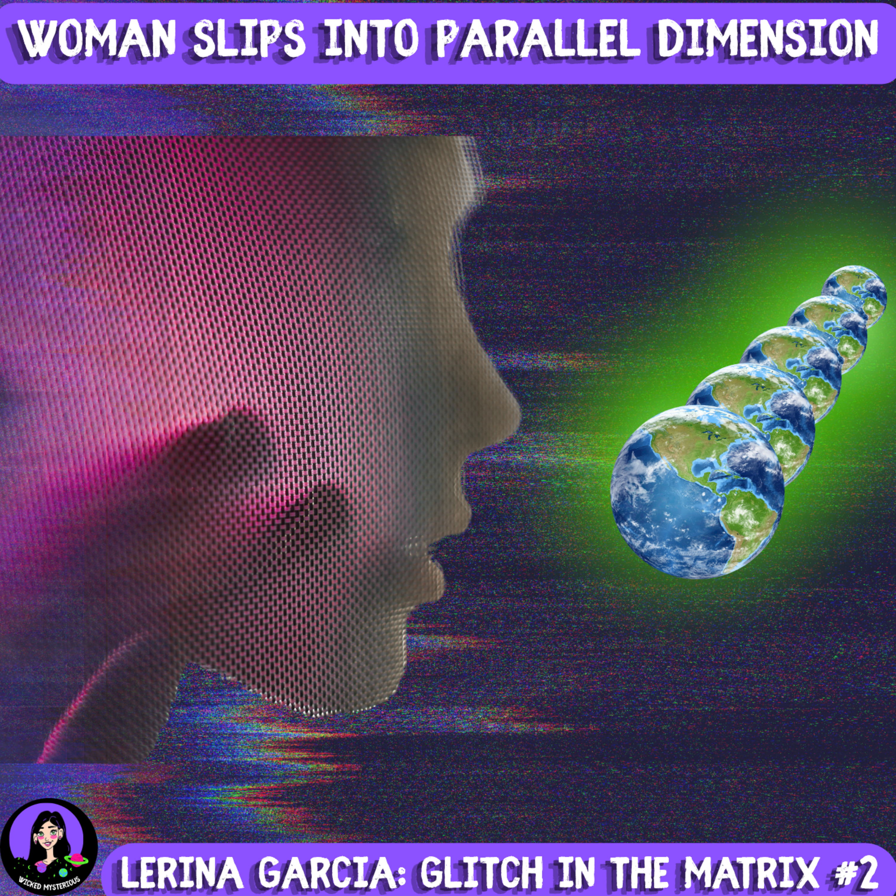 Lerina Garcia: The Woman Who Slipped Dimensions | Glitch in the Matrix #2