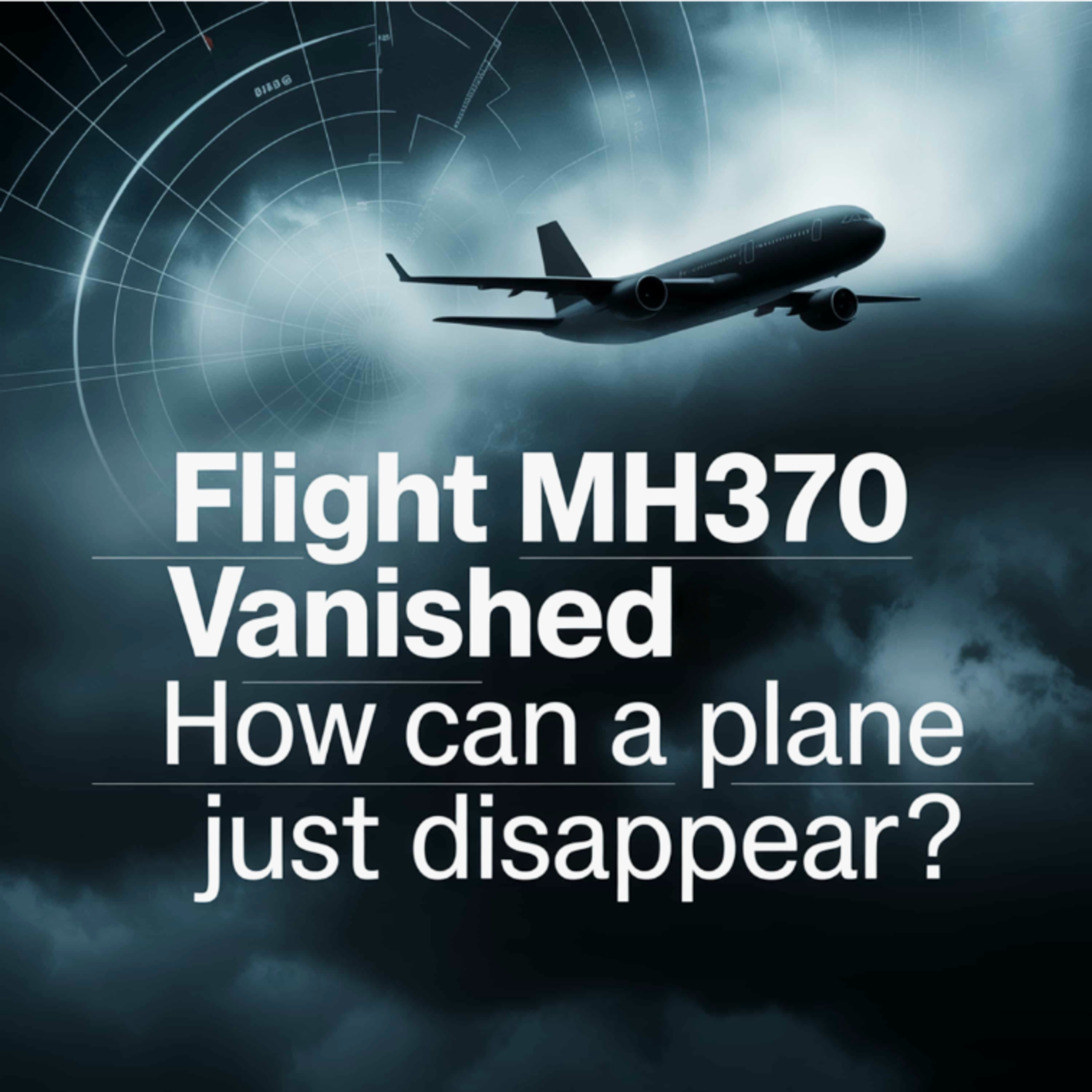Flight MH370: How Can a Plane Just Disappear? (E42) episode artwork