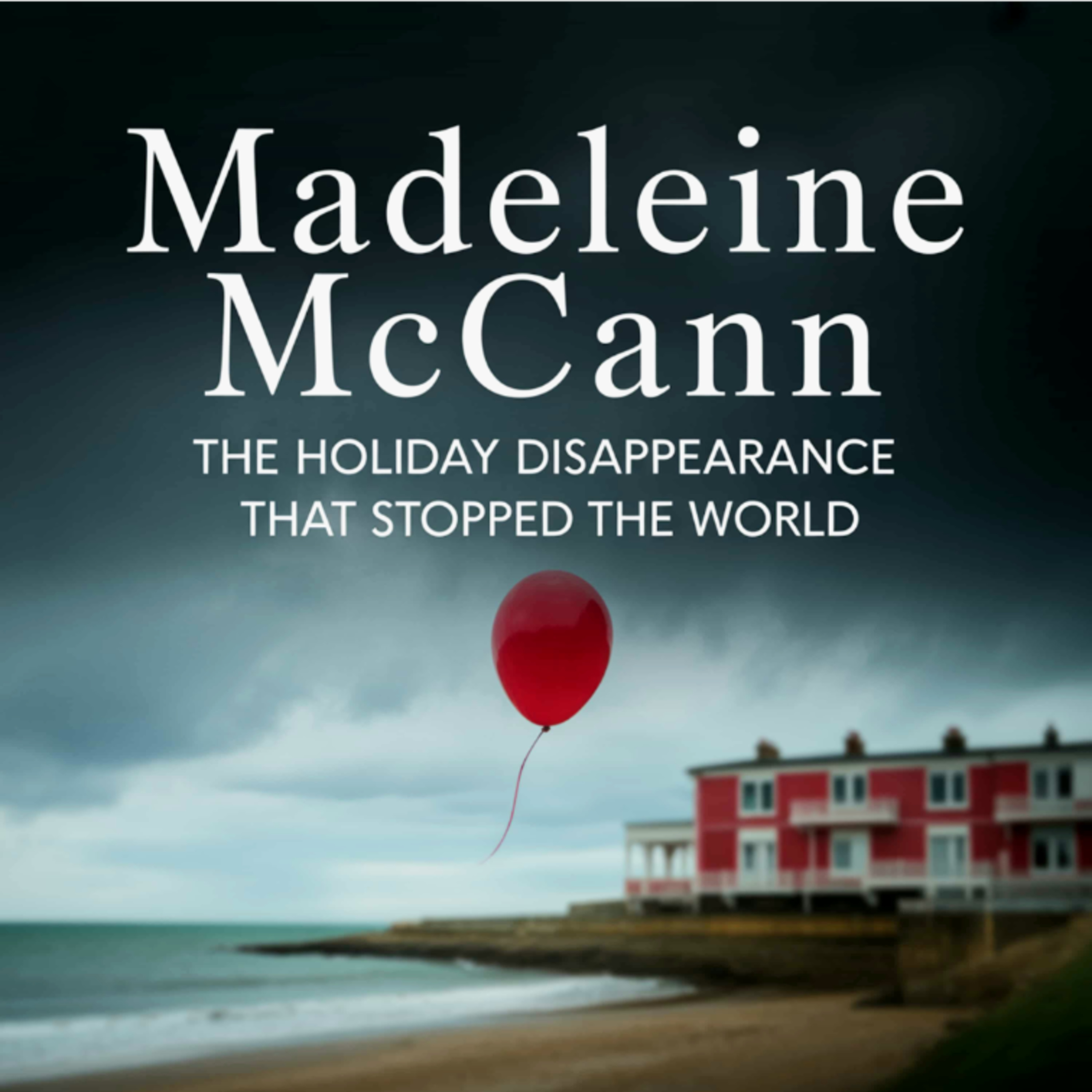 Madeleine McCann: The Holiday Disappearance That Stopped the World (E57) episode artwork