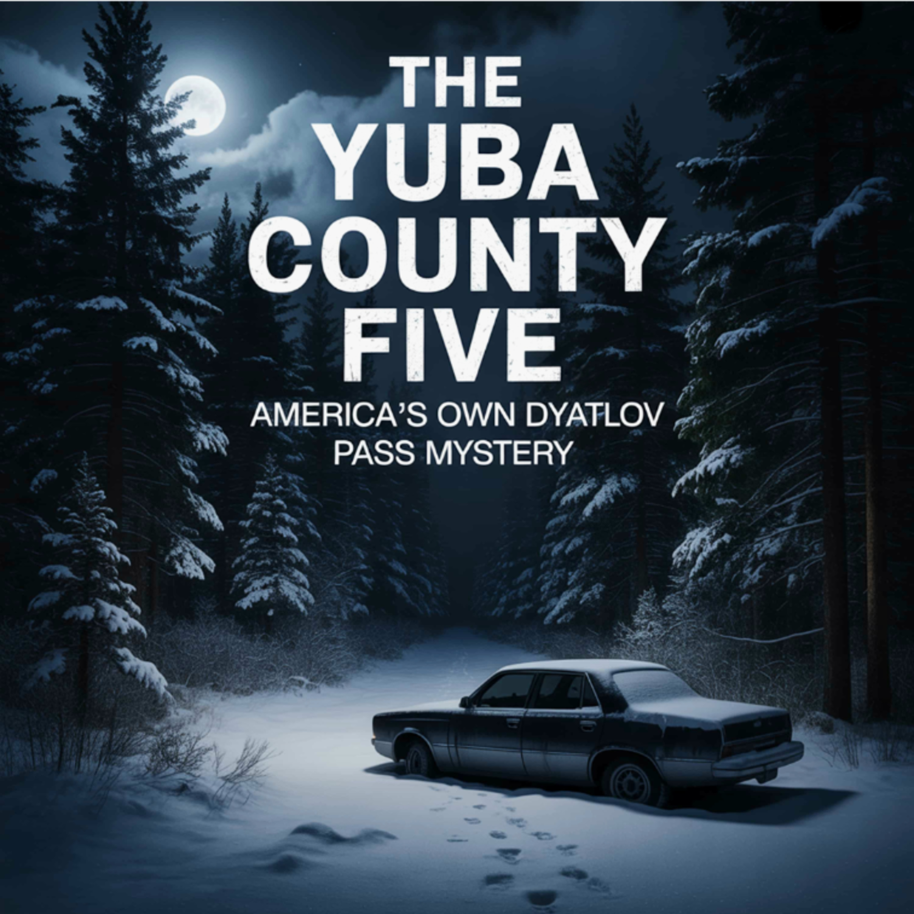 The Yuba County Five: America’s Own Dyatlov Pass Mystery (E62) episode artwork