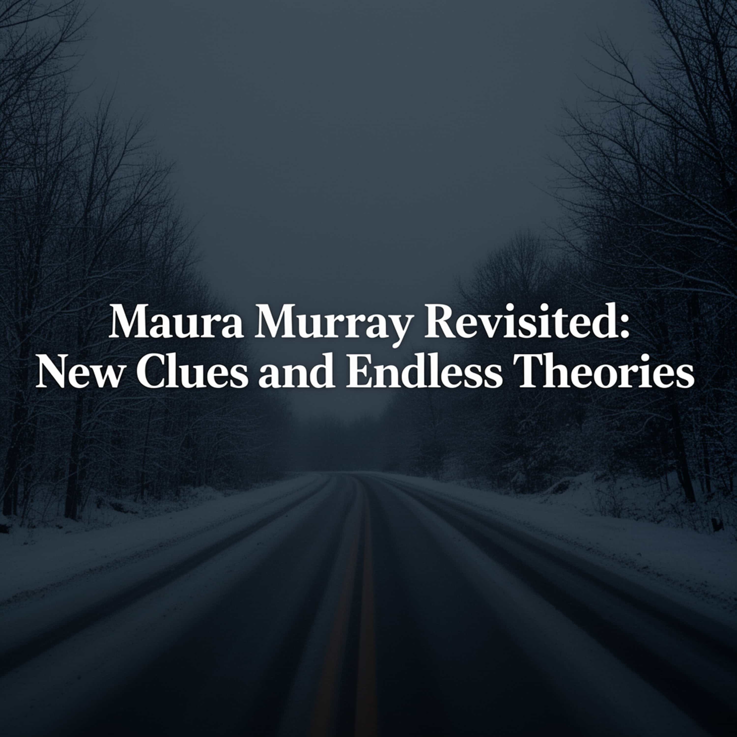 Maura Murray Revisited: New Clues and Endless Theories (E97) episode artwork