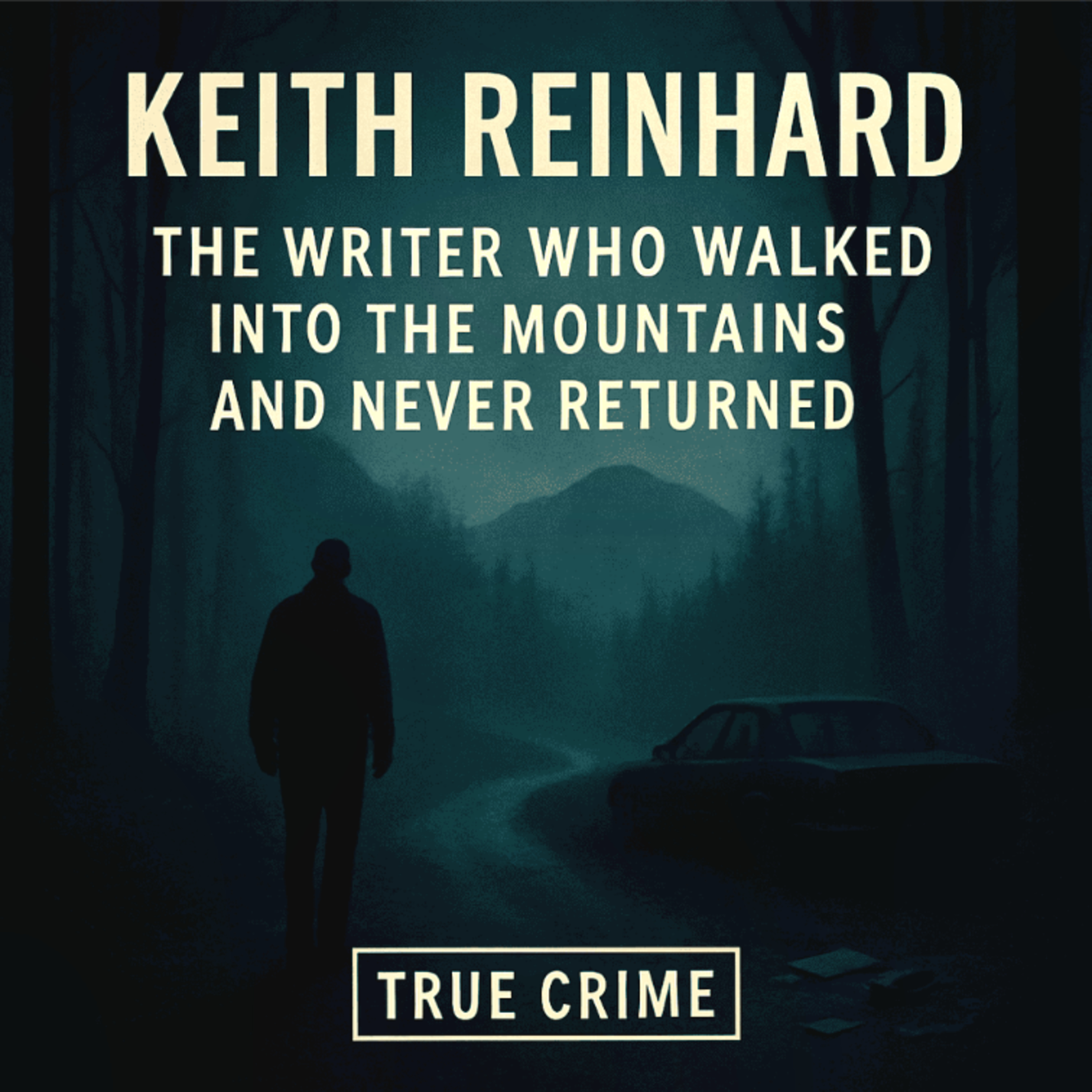Keith Reinhard: The Writer Who Walked Into the Mountains and Never Returned (E119) episode artwork