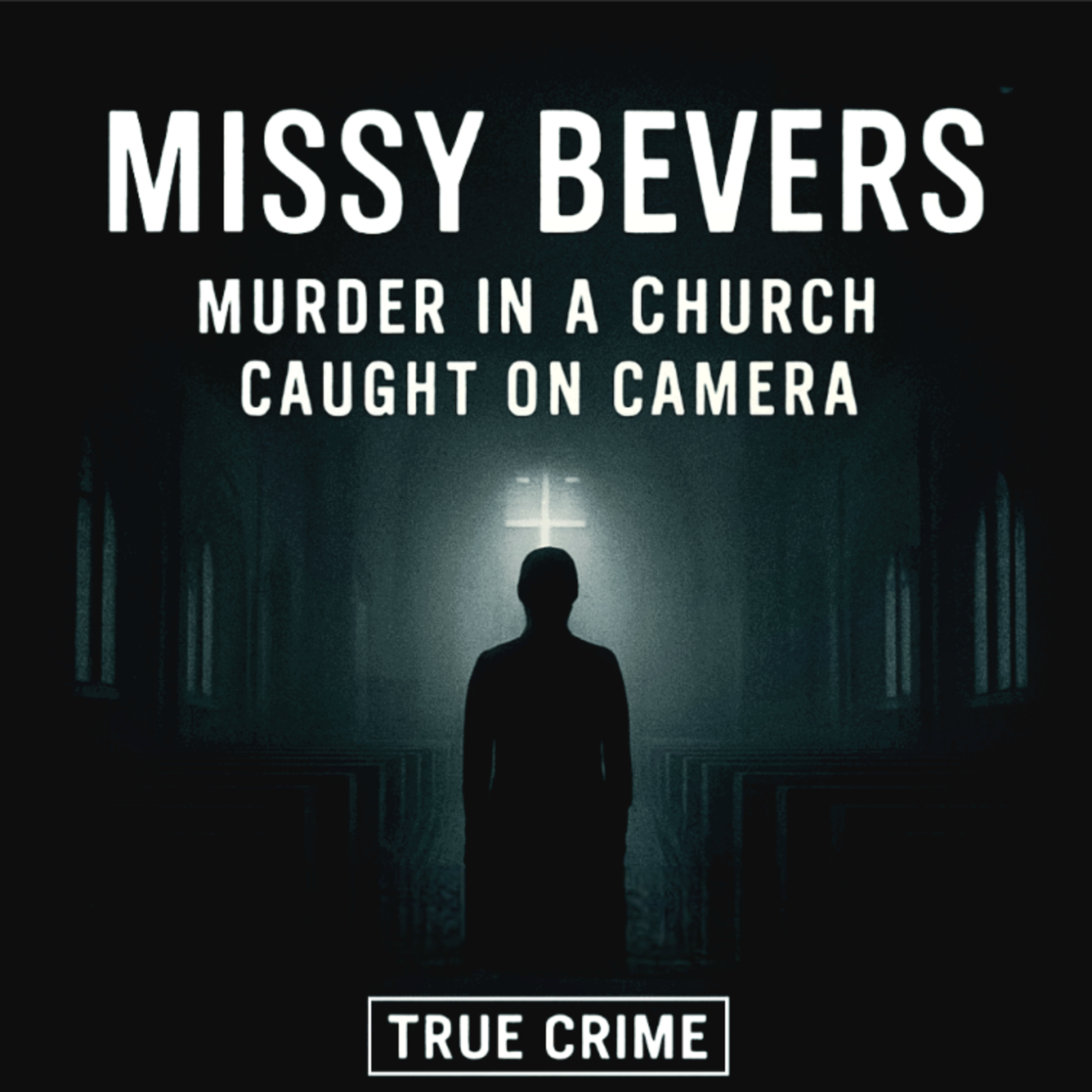 Missy Bevers: Murder in a Church Caught on Camera (E127) episode artwork