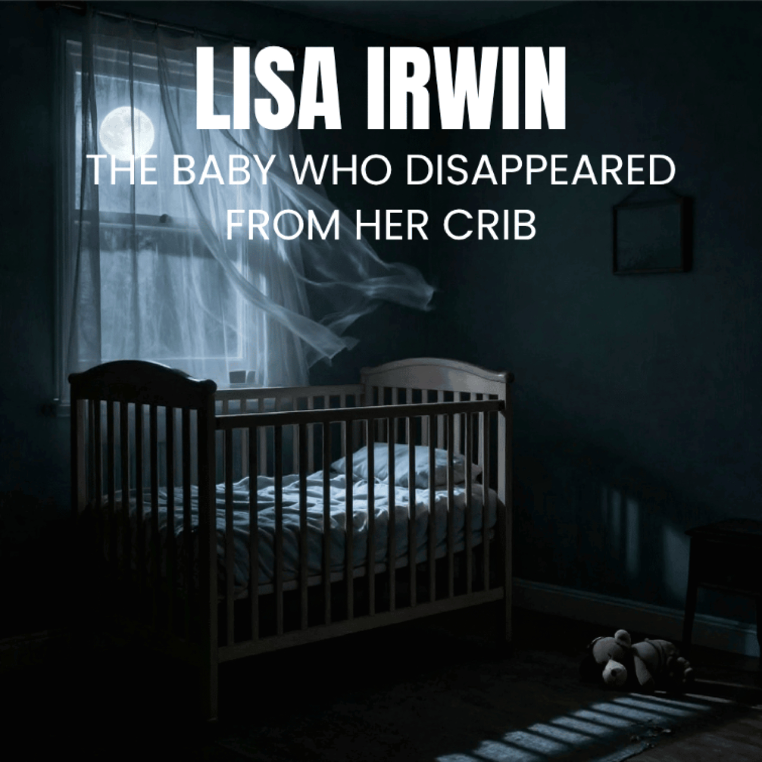 Lisa Irwin: The Baby Who Disappeared from Her Crib (E158) episode artwork