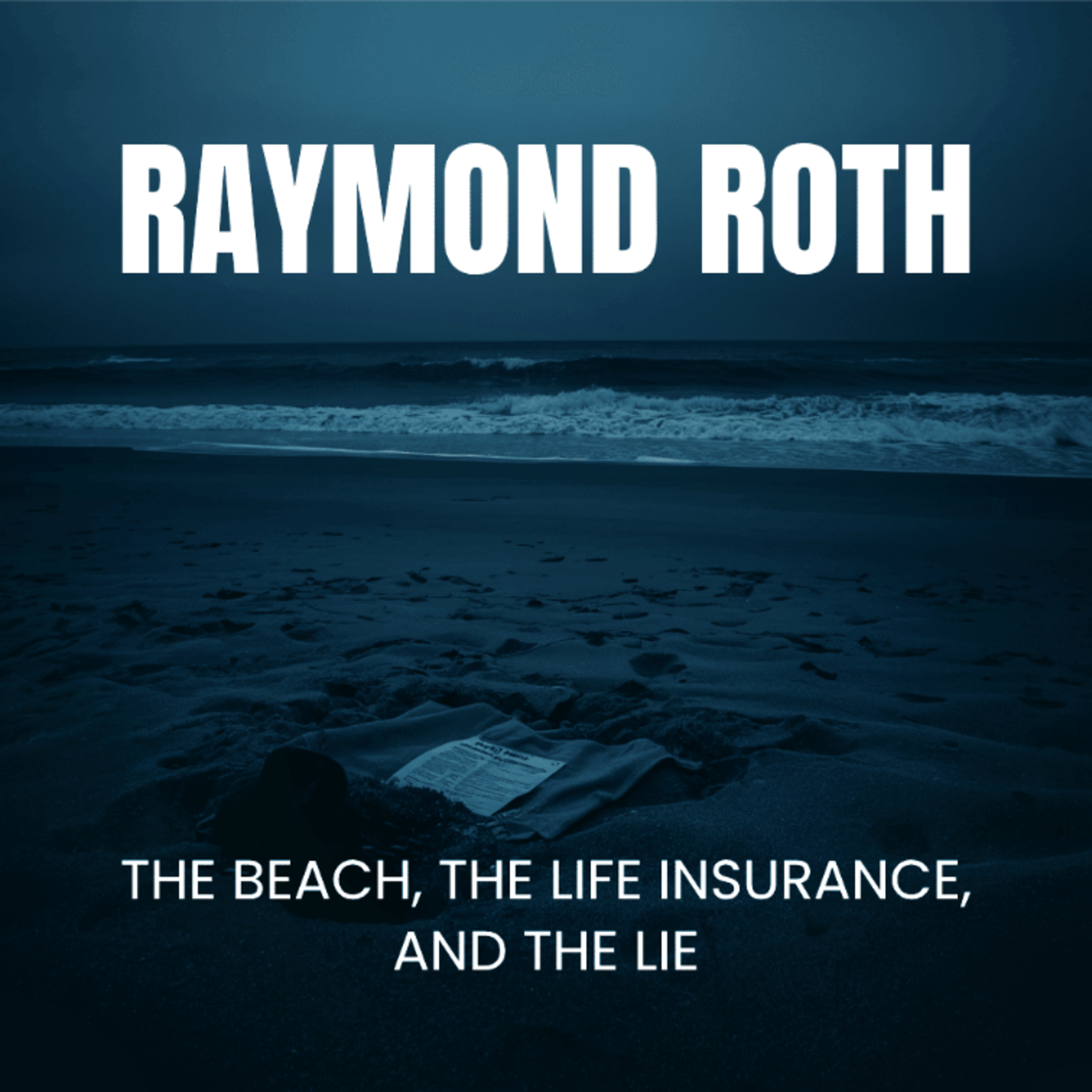 Raymond Roth: The Beach, the Life Insurance, and the Lie (E164) episode artwork