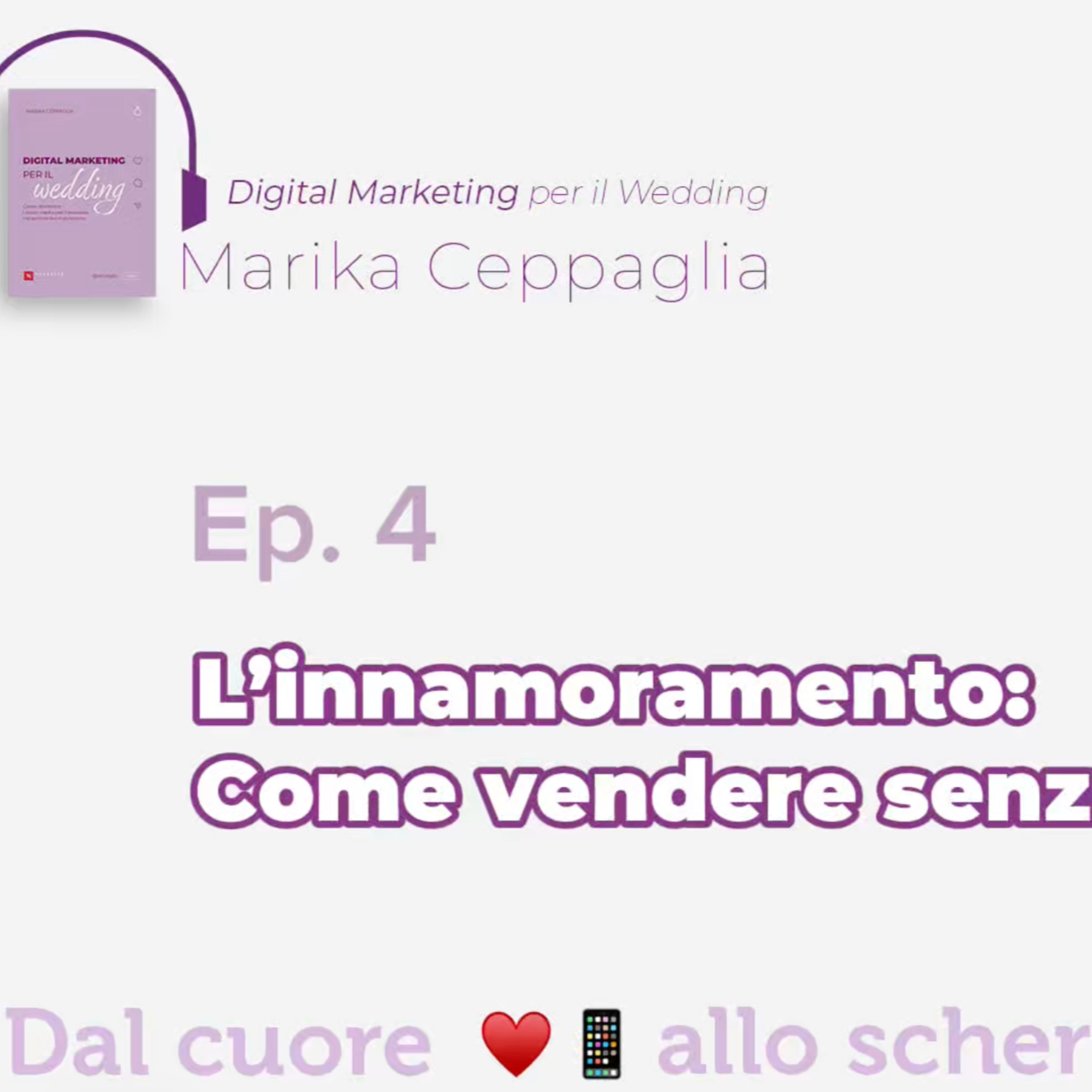Ep. 4 L'innamoramento: come vendere senza vendere episode artwork