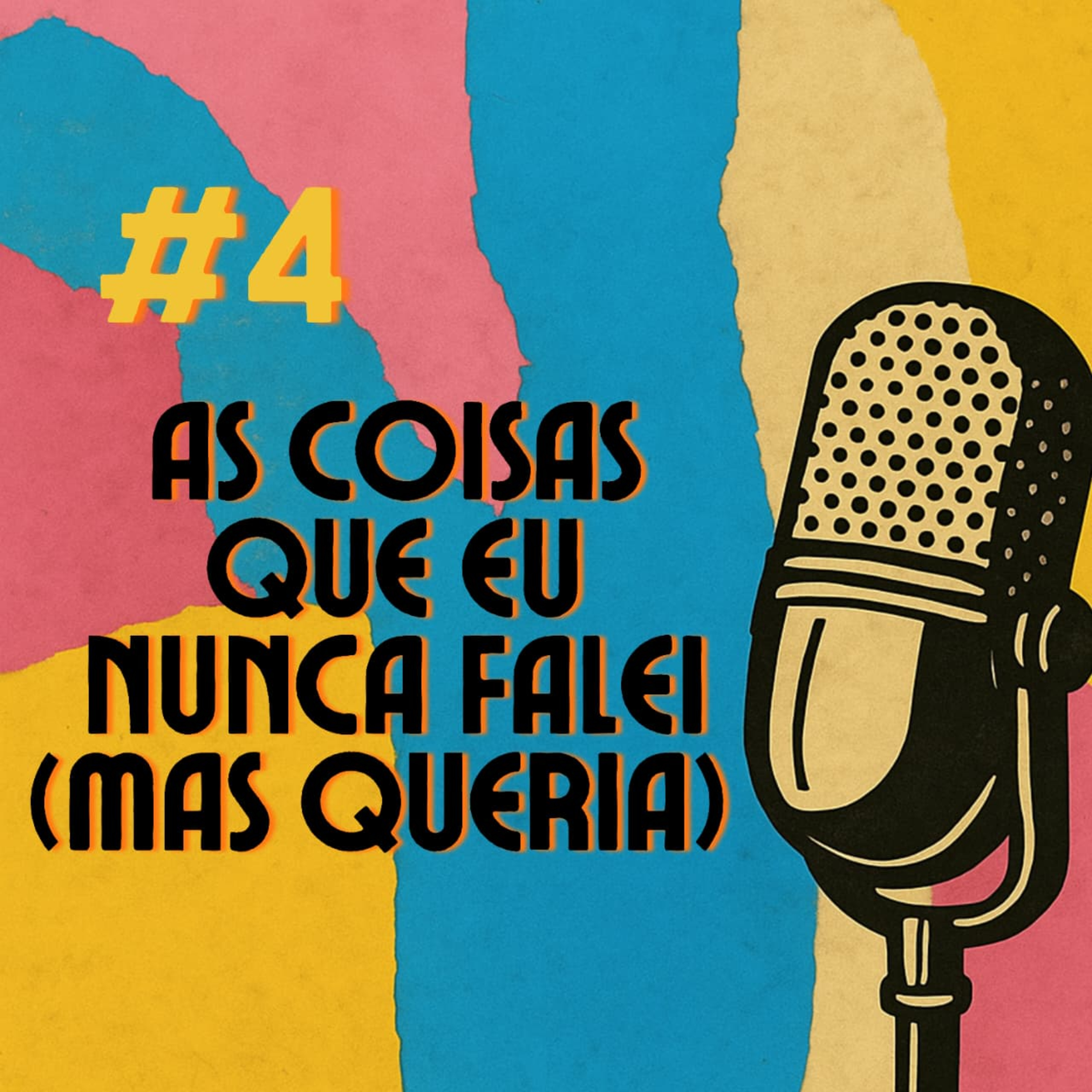#4 - As coisas que eu nunca falei (MAS QUERIA)! episode artwork