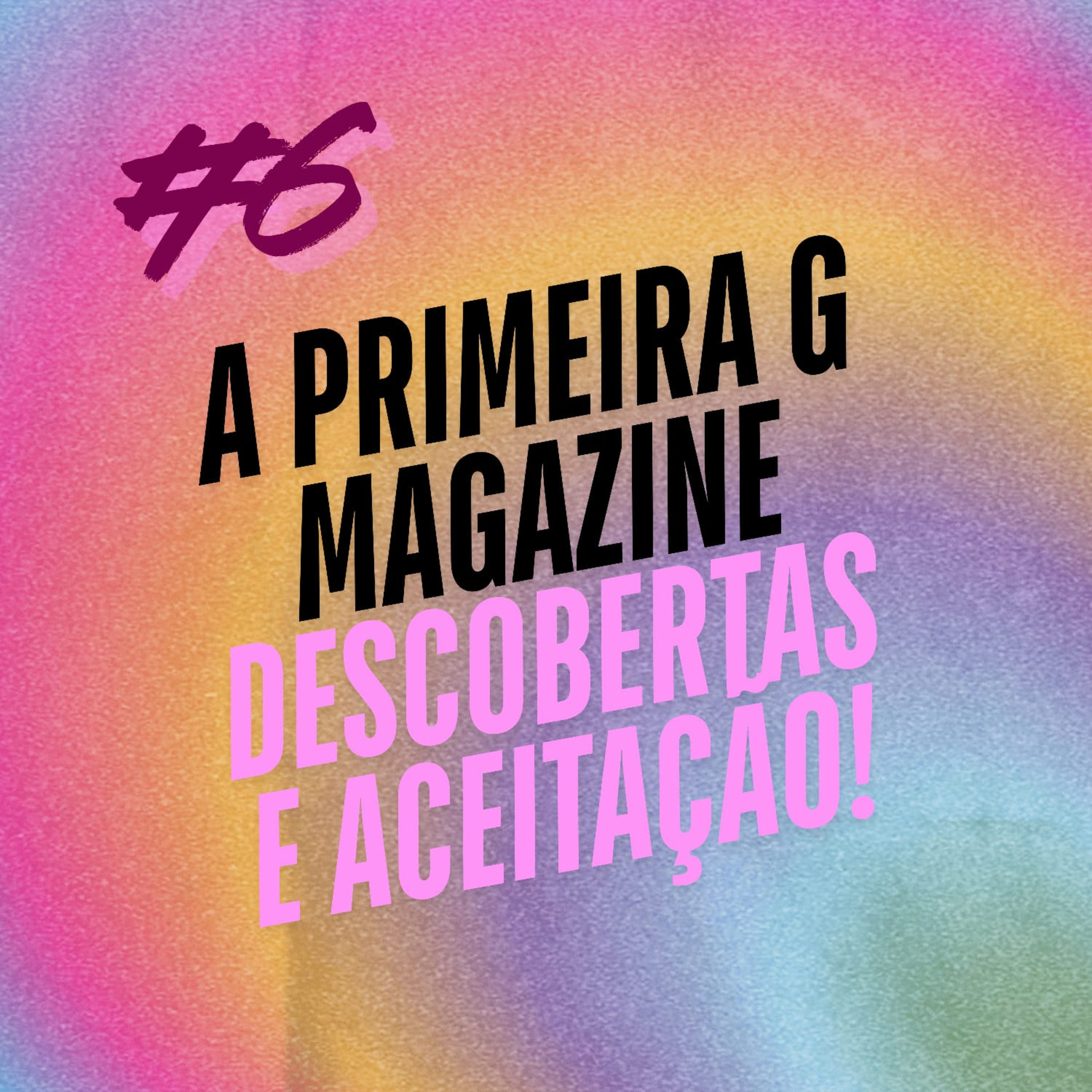 #6 - A primeira G Magazine, descobertas e aceitações.  episode artwork