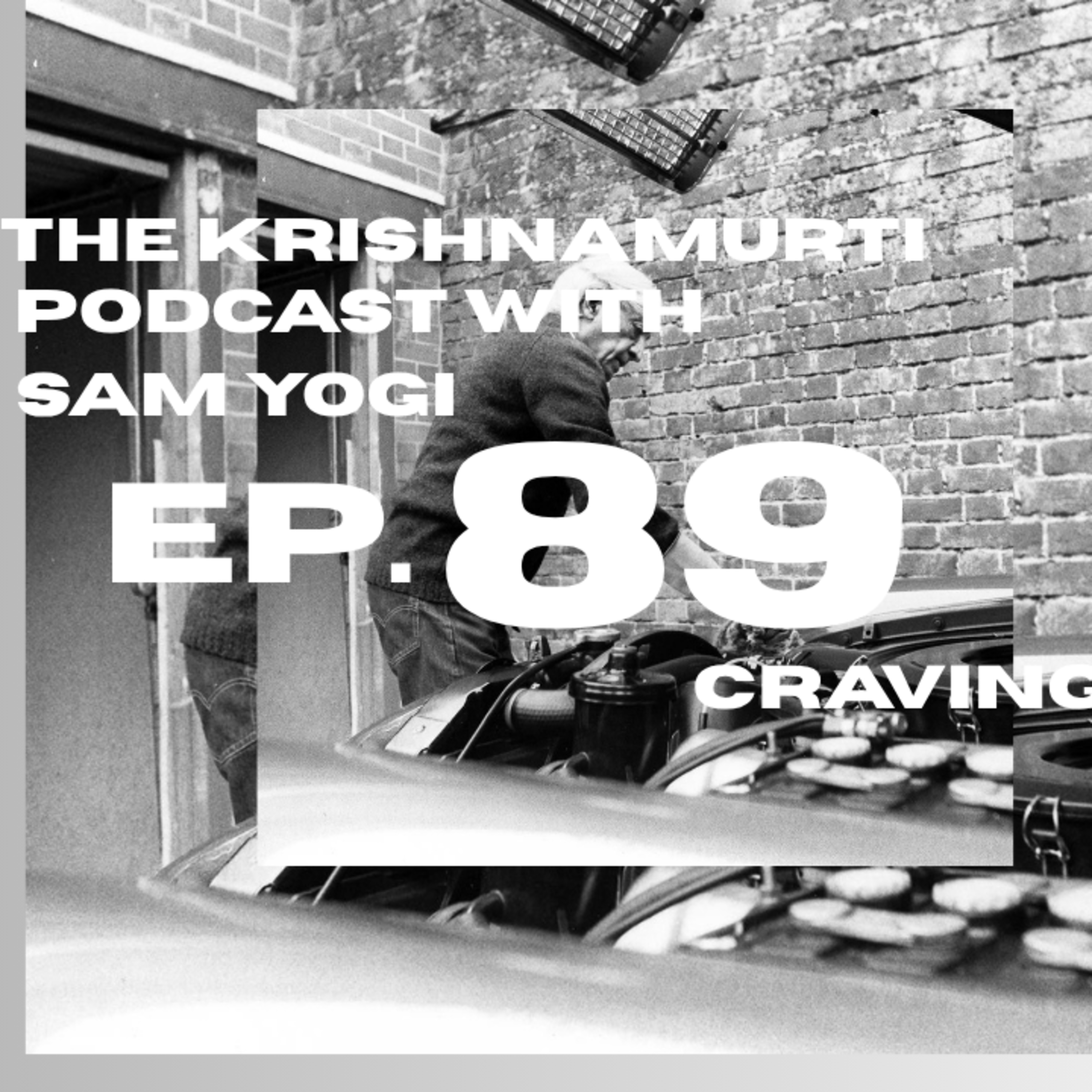 Episode 89 - The Krishnamurti Podcast with Sam Yogi | Craving - October 24, 2025 episode artwork