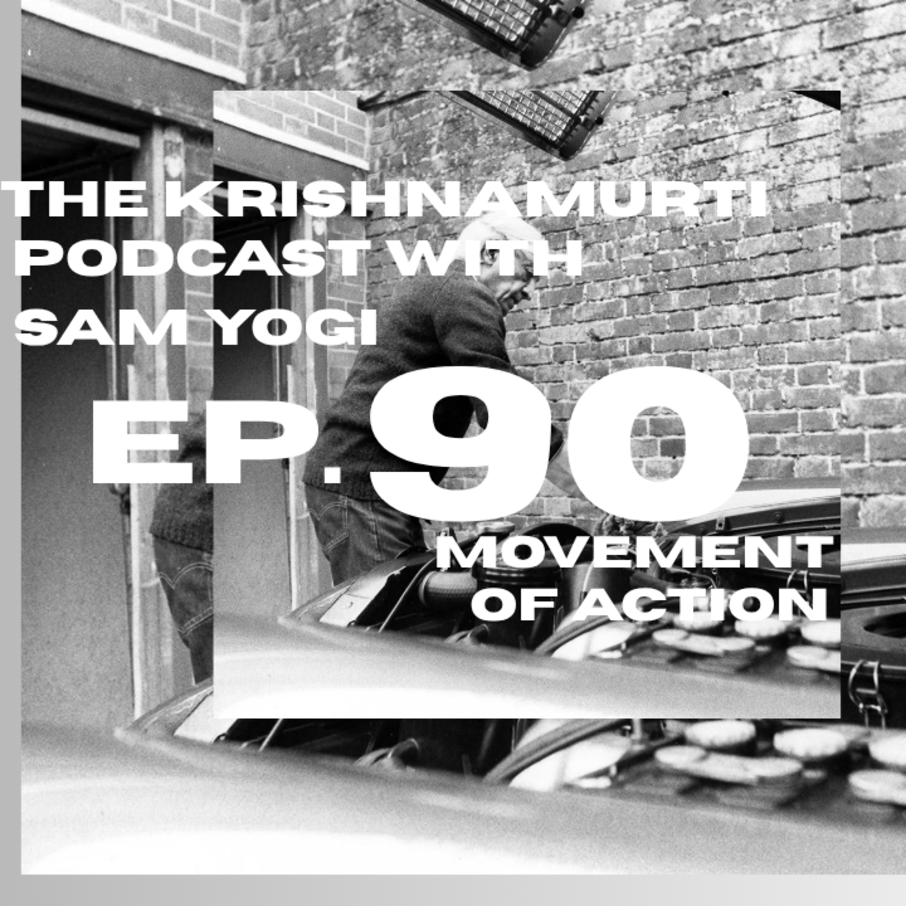 Episode 90 - The Krishnamurti Podcast with Sam Yogi | Movement of Action - October 25, 2025 episode artwork