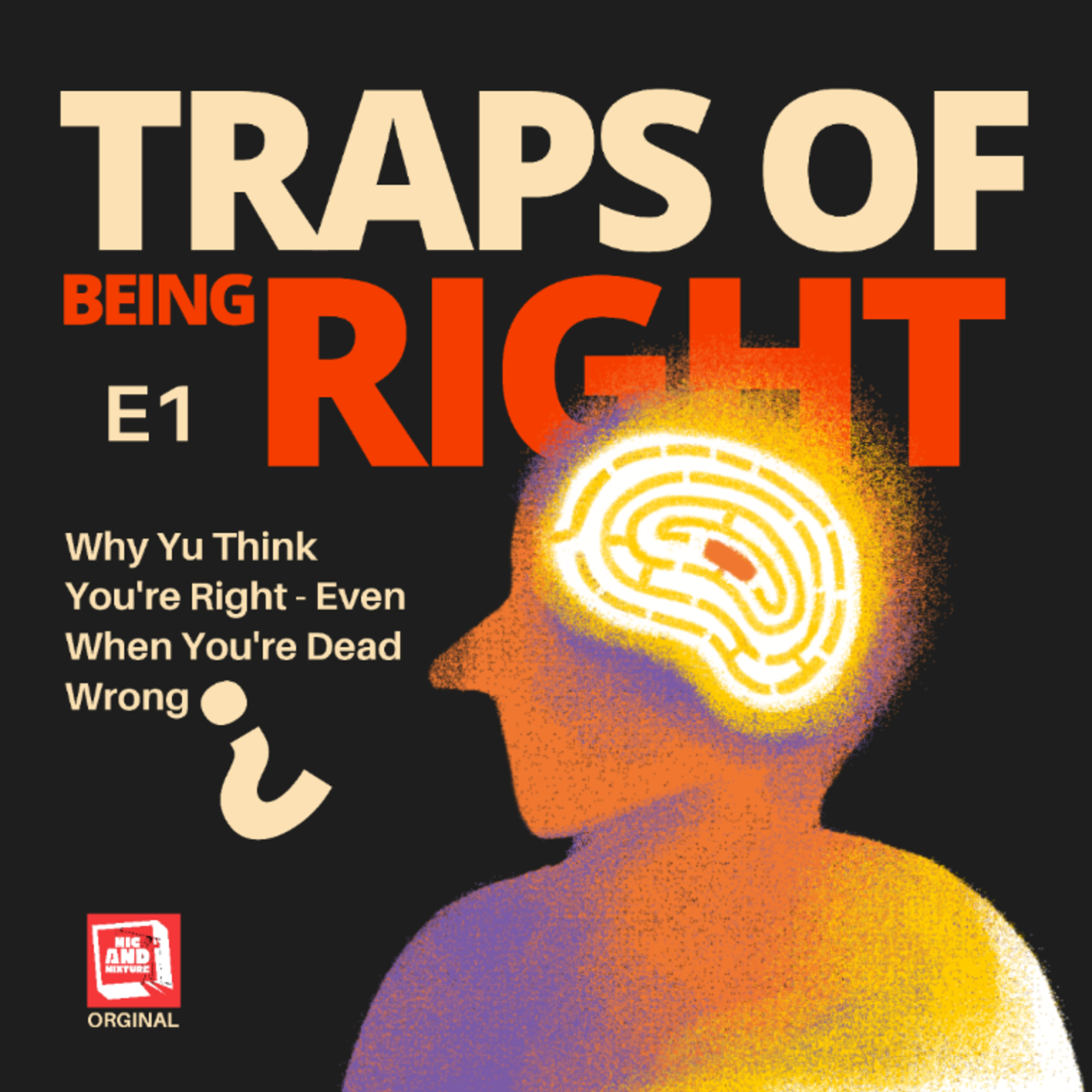 E1 - Why You Think You're Right (Even When You're Dead Wrong) episode artwork