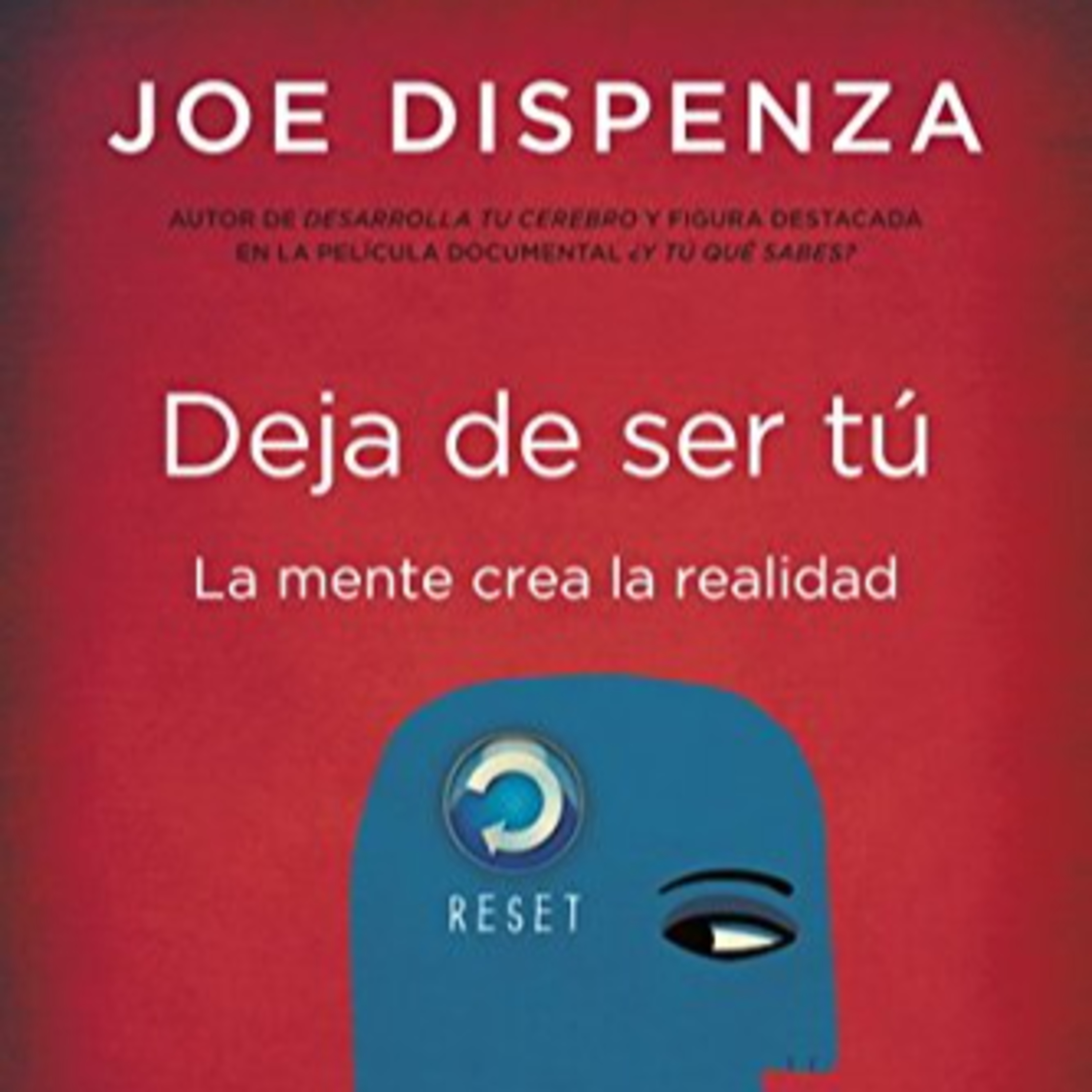 Deja de ser tú : Joe Dispenza